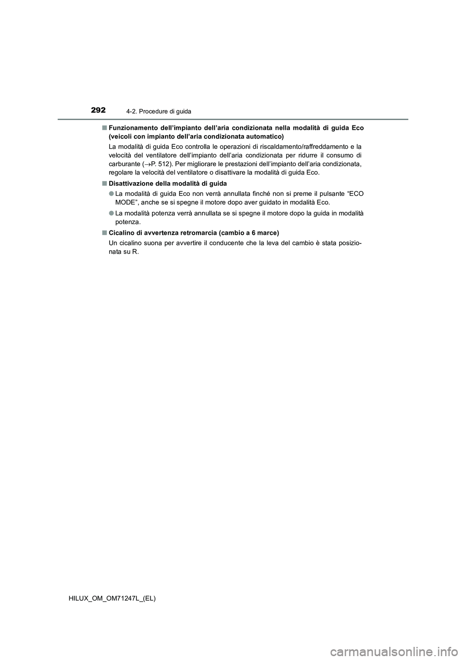 TOYOTA HILUX 2017  Manuale duso (in Italian) 2924-2. Procedure di guida
HILUX_OM_OM71247L_(EL)■Funzionamento dell’impianto dell’aria condizionata nella modalità di guida Eco
(veicoli con impianto dell’aria condizionata automatico)
La mo