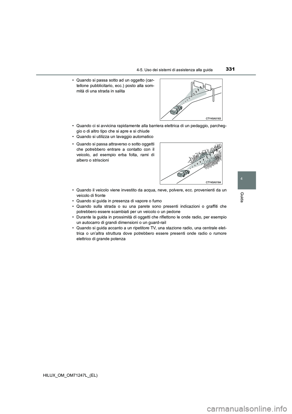 TOYOTA HILUX 2017 Manuale duso (in Italian) 3314-5. Uso dei sistemi di assistenza alla guida
4
Guida
HILUX_OM_OM71247L_(EL)• Quando ci si avvicina rapidamente alla barriera elettrica di un pedaggio, parcheg-
gio o di altro tipo che si apre e TOYOTA HILUX 2017 Manuale duso (in Italian) 3314-5. Uso dei sistemi di assistenza alla guida
4
Guida
HILUX_OM_OM71247L_(EL)• Quando ci si avvicina rapidamente alla barriera elettrica di un pedaggio, parcheg-
gio o di altro tipo che si apre e