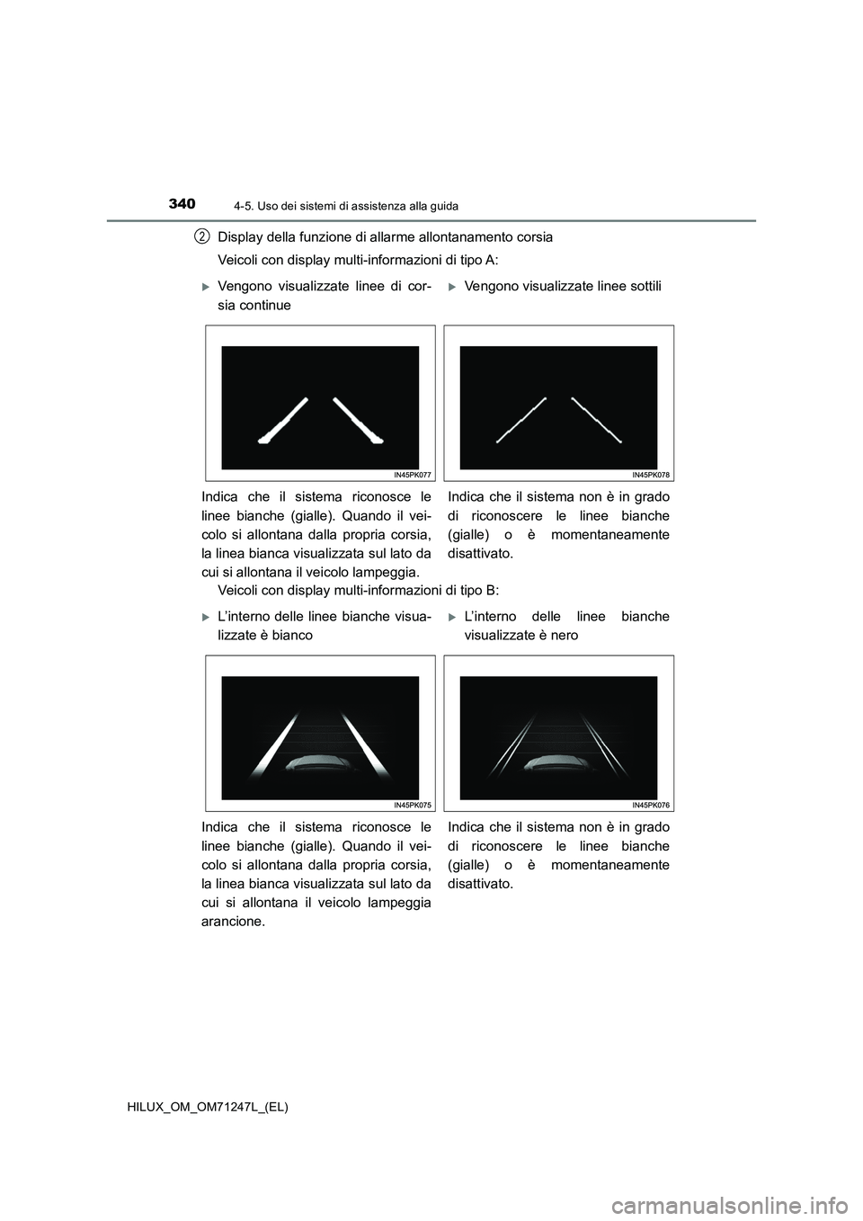 TOYOTA HILUX 2017 Manuale duso (in Italian) 3404-5. Uso dei sistemi di assistenza alla guida
HILUX_OM_OM71247L_(EL)
Display della funzione di allarme allontanamento corsia
Veicoli con display multi-informazioni di tipo A:
Veicoli con display mu TOYOTA HILUX 2017 Manuale duso (in Italian) 3404-5. Uso dei sistemi di assistenza alla guida
HILUX_OM_OM71247L_(EL)
Display della funzione di allarme allontanamento corsia
Veicoli con display multi-informazioni di tipo A:
Veicoli con display mu