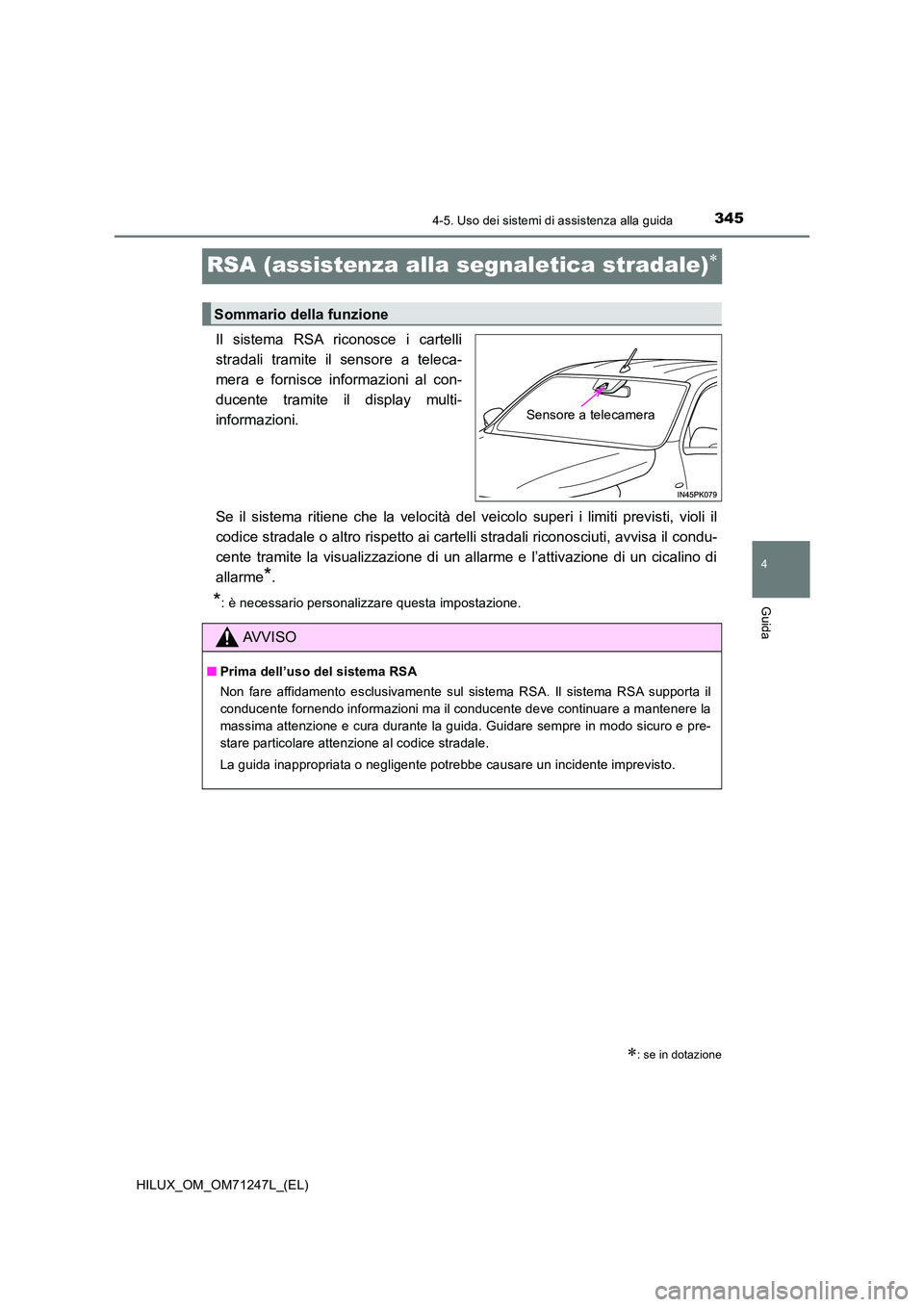 TOYOTA HILUX 2017 Manuale duso (in Italian) 345
4
4-5. Uso dei sistemi di assistenza alla guida
Guida
HILUX_OM_OM71247L_(EL)
RSA (assistenza alla segnaletica stradale)
Il sistema RSA riconosce i cartelli
stradali tramite il sensore a teleca TOYOTA HILUX 2017 Manuale duso (in Italian) 345
4
4-5. Uso dei sistemi di assistenza alla guida
Guida
HILUX_OM_OM71247L_(EL)
RSA (assistenza alla segnaletica stradale)
Il sistema RSA riconosce i cartelli
stradali tramite il sensore a teleca