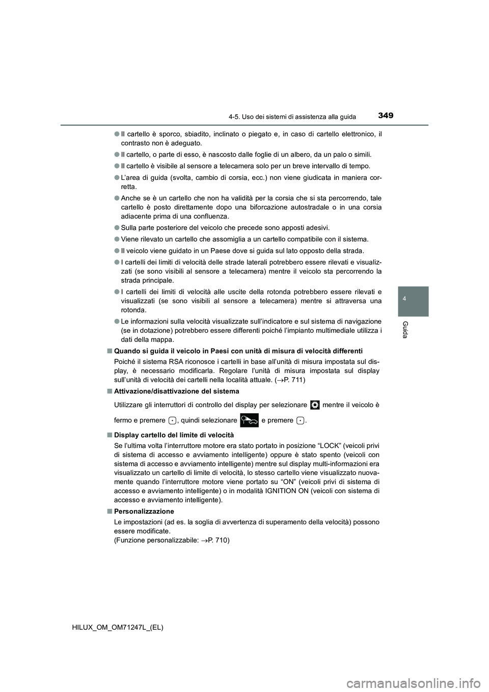 TOYOTA HILUX 2017 Manuale duso (in Italian) 3494-5. Uso dei sistemi di assistenza alla guida
4
Guida
HILUX_OM_OM71247L_(EL)●Il cartello è sporco, sbiadito, inclinato o piegato e, in caso di cartello elettronico, il
contrasto non è adeguato. TOYOTA HILUX 2017 Manuale duso (in Italian) 3494-5. Uso dei sistemi di assistenza alla guida
4
Guida
HILUX_OM_OM71247L_(EL)●Il cartello è sporco, sbiadito, inclinato o piegato e, in caso di cartello elettronico, il
contrasto non è adeguato.