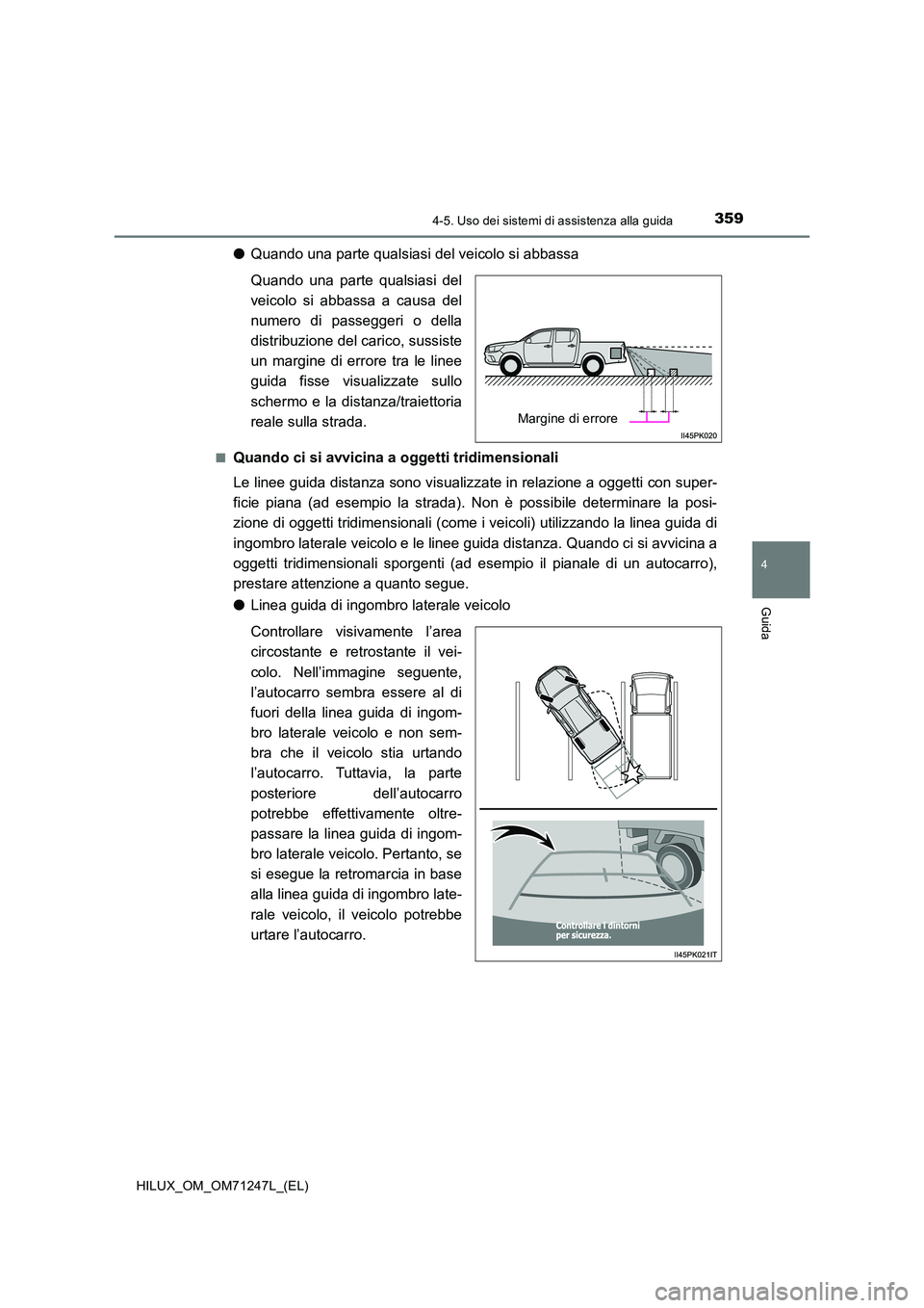 TOYOTA HILUX 2017 Manuale duso (in Italian) 3594-5. Uso dei sistemi di assistenza alla guida
4
Guida
HILUX_OM_OM71247L_(EL)
●Quando una parte qualsiasi del veicolo si abbassa
Quando una parte qualsiasi del
veicolo si abbassa a causa del
num TOYOTA HILUX 2017 Manuale duso (in Italian) 3594-5. Uso dei sistemi di assistenza alla guida
4
Guida
HILUX_OM_OM71247L_(EL)
●Quando una parte qualsiasi del veicolo si abbassa
Quando una parte qualsiasi del
veicolo si abbassa a causa del
num