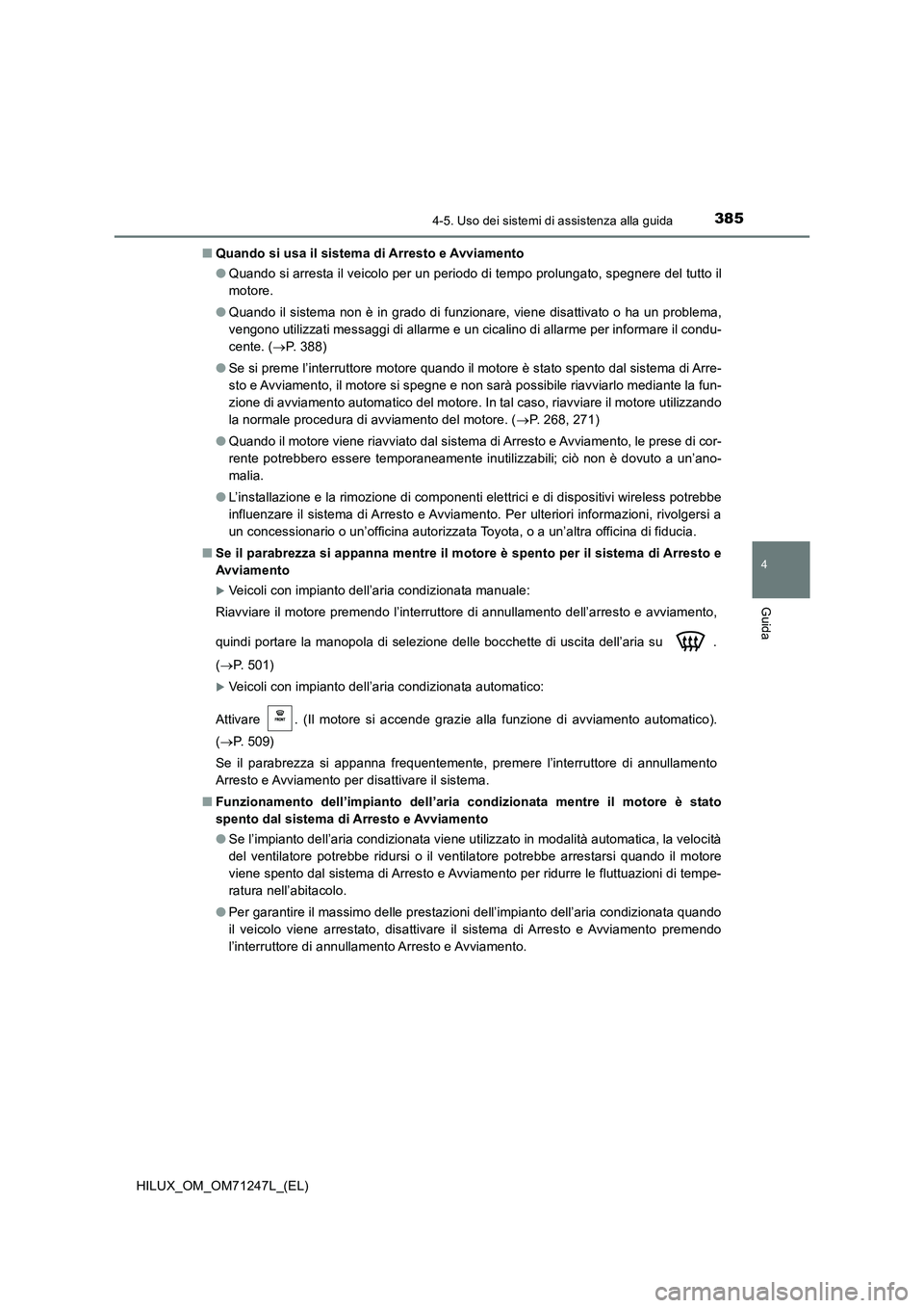TOYOTA HILUX 2017 Manuale duso (in Italian) 3854-5. Uso dei sistemi di assistenza alla guida
4
Guida
HILUX_OM_OM71247L_(EL)■Quando si usa il sistema di Arresto e Avviamento
●Quando si arresta il veicolo per un periodo di tempo prolungato, s TOYOTA HILUX 2017 Manuale duso (in Italian) 3854-5. Uso dei sistemi di assistenza alla guida
4
Guida
HILUX_OM_OM71247L_(EL)■Quando si usa il sistema di Arresto e Avviamento
●Quando si arresta il veicolo per un periodo di tempo prolungato, s