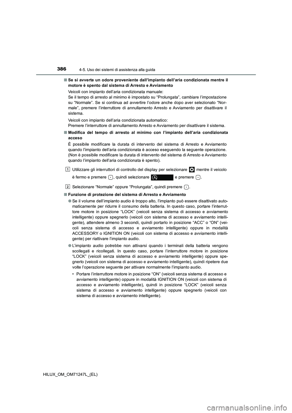 TOYOTA HILUX 2017 Manuale duso (in Italian) 3864-5. Uso dei sistemi di assistenza alla guida
HILUX_OM_OM71247L_(EL)■Se si avverte un odore proveniente dall’impianto dell’aria condizionata mentre il
motore è spento dal sistema di Arresto TOYOTA HILUX 2017 Manuale duso (in Italian) 3864-5. Uso dei sistemi di assistenza alla guida
HILUX_OM_OM71247L_(EL)■Se si avverte un odore proveniente dall’impianto dell’aria condizionata mentre il
motore è spento dal sistema di Arresto