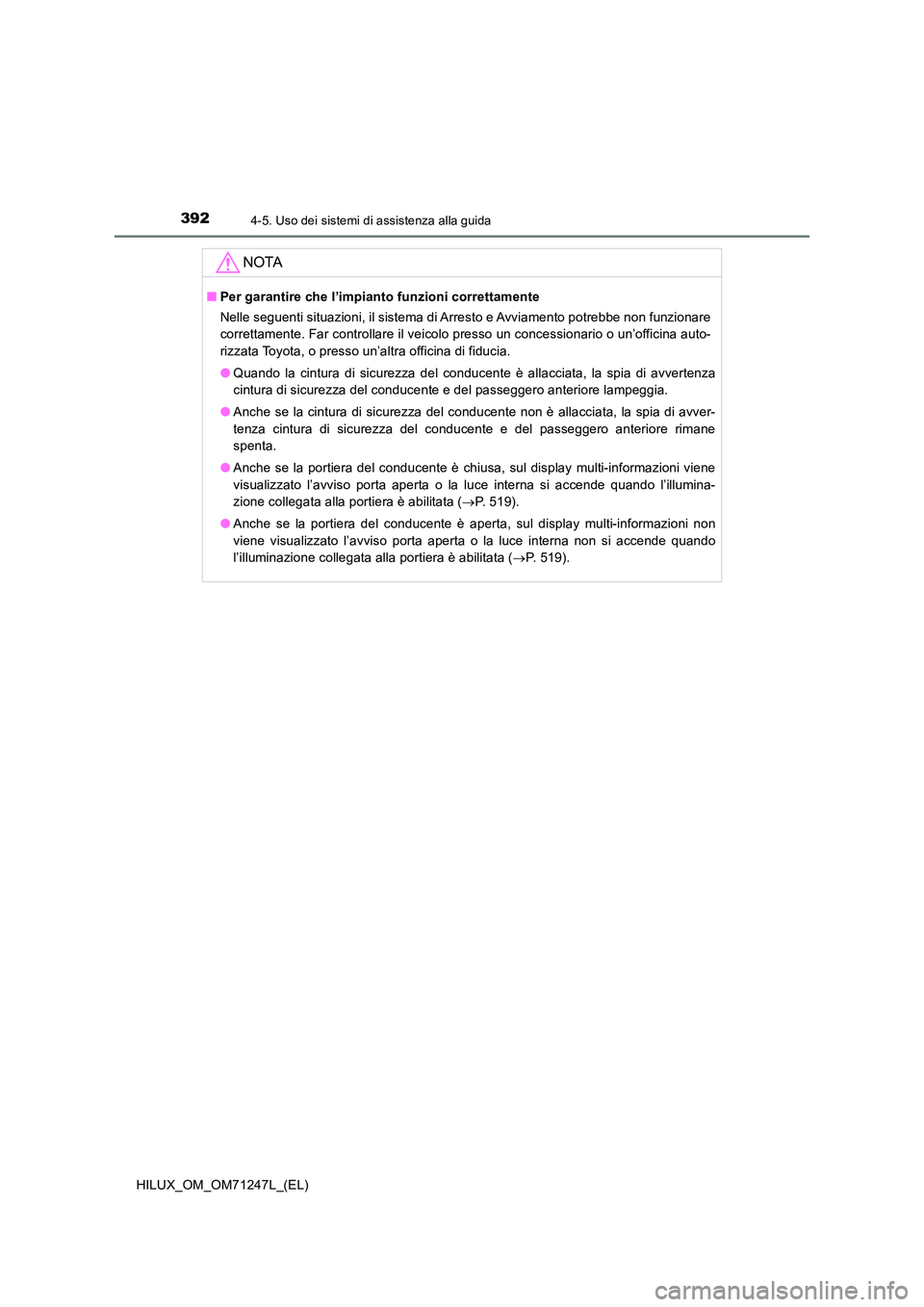 TOYOTA HILUX 2017 Manuale duso (in Italian) 3924-5. Uso dei sistemi di assistenza alla guida
HILUX_OM_OM71247L_(EL)
NOTA
■Per garantire che l’impianto funzioni correttamente
Nelle seguenti situazioni, il sistema di Arresto e Avviamento pot TOYOTA HILUX 2017 Manuale duso (in Italian) 3924-5. Uso dei sistemi di assistenza alla guida
HILUX_OM_OM71247L_(EL)
NOTA
■Per garantire che l’impianto funzioni correttamente
Nelle seguenti situazioni, il sistema di Arresto e Avviamento pot