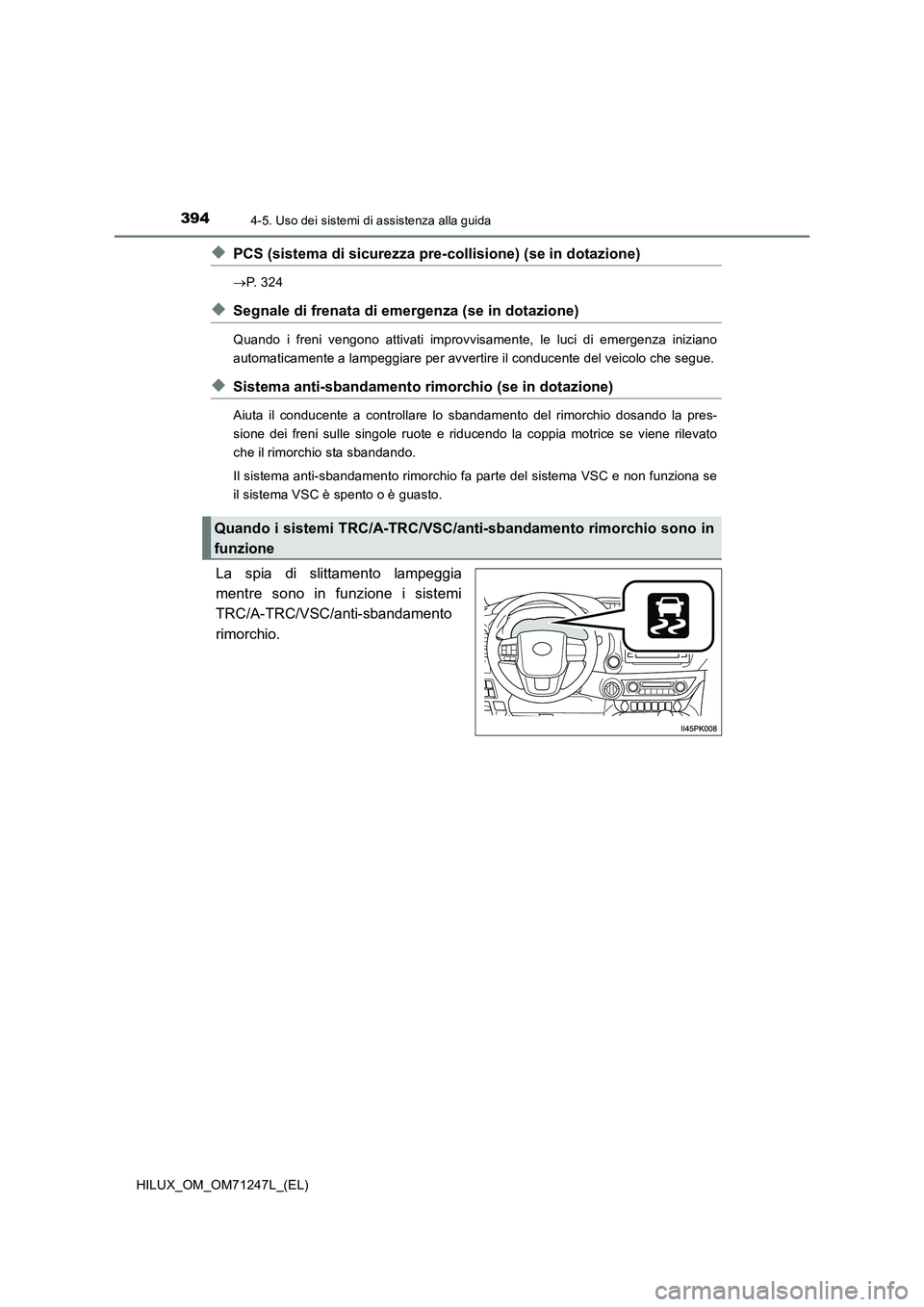 TOYOTA HILUX 2017  Manuale duso (in Italian) 3944-5. Uso dei sistemi di assistenza alla guida
HILUX_OM_OM71247L_(EL)
◆PCS (sistema di sicurezza pre-collisione) (se in dotazione)
P.  3 2 4
◆Segnale di frenata di emergenza (se in dotazione)