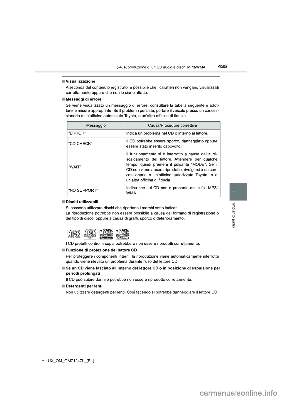 TOYOTA HILUX 2017 Manuale duso (in Italian) 4355-4. Riproduzione di un CD audio e dischi MP3/WMA
5
Impianto audio
HILUX_OM_OM71247L_(EL)
■Visualizzazione
A seconda del contenuto registrato, è possibile che i caratteri non vengano visualizzat TOYOTA HILUX 2017 Manuale duso (in Italian) 4355-4. Riproduzione di un CD audio e dischi MP3/WMA
5
Impianto audio
HILUX_OM_OM71247L_(EL)
■Visualizzazione
A seconda del contenuto registrato, è possibile che i caratteri non vengano visualizzat
