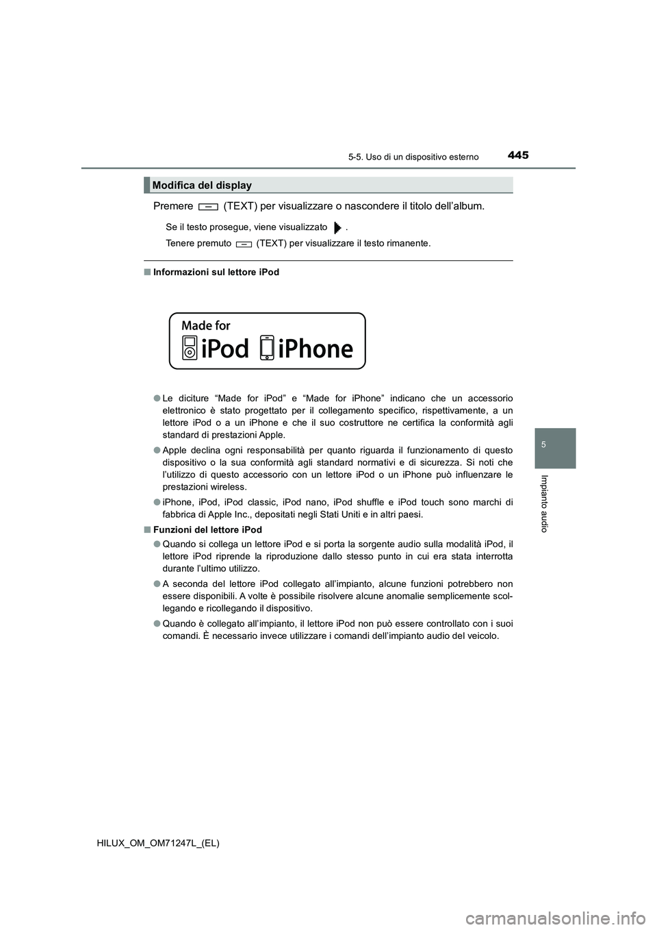 TOYOTA HILUX 2017 Manuale duso (in Italian) 4455-5. Uso di un dispositivo esterno
5
Impianto audio
HILUX_OM_OM71247L_(EL)
Premere (TEXT) per visualizzare o nascondere il titolo dell’album.
Se il testo prosegue, viene visualizzato .
Tenere TOYOTA HILUX 2017 Manuale duso (in Italian) 4455-5. Uso di un dispositivo esterno
5
Impianto audio
HILUX_OM_OM71247L_(EL)
Premere (TEXT) per visualizzare o nascondere il titolo dell’album.
Se il testo prosegue, viene visualizzato .
Tenere