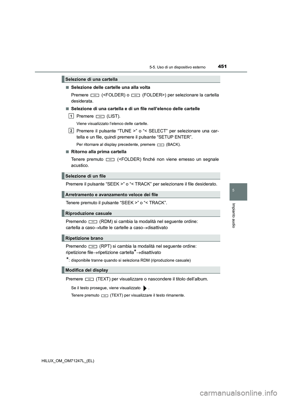 TOYOTA HILUX 2017 Manuale duso (in Italian) 4515-5. Uso di un dispositivo esterno
5
Impianto audio
HILUX_OM_OM71247L_(EL)■
Selezione delle cartelle una alla volta
Premere (<FOLDER) o (FOLDER>) per selezionare la cartella
desiderata.
■Se TOYOTA HILUX 2017 Manuale duso (in Italian) 4515-5. Uso di un dispositivo esterno
5
Impianto audio
HILUX_OM_OM71247L_(EL)■
Selezione delle cartelle una alla volta
Premere (<FOLDER) o (FOLDER>) per selezionare la cartella
desiderata.
■Se