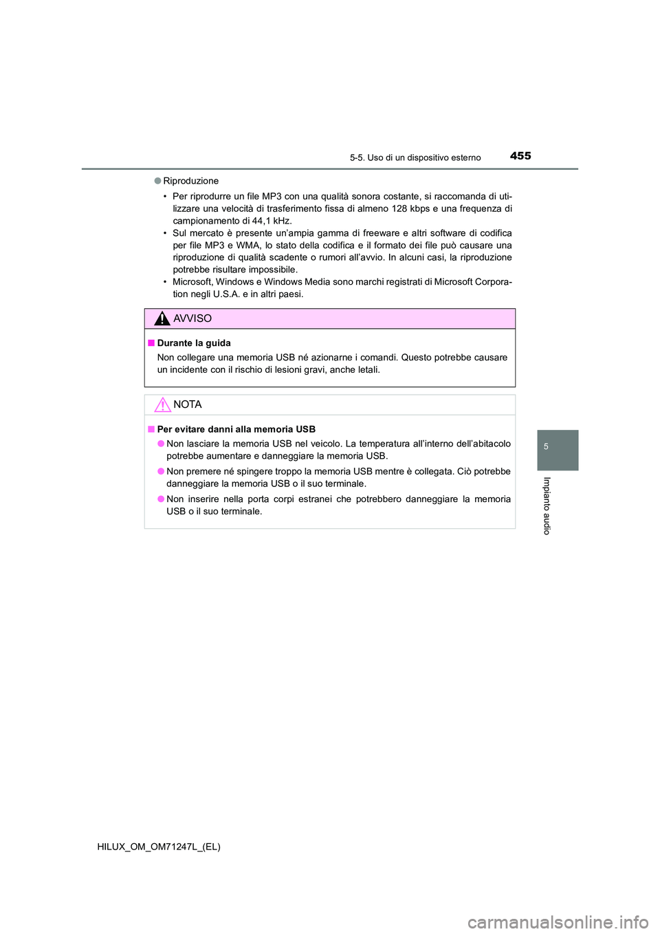 TOYOTA HILUX 2017 Manuale duso (in Italian) 4555-5. Uso di un dispositivo esterno
5
Impianto audio
HILUX_OM_OM71247L_(EL)
● Riproduzione
• Per riprodurre un file MP3 con una qualità sonora costante, si raccomanda di uti-
lizzare una vel TOYOTA HILUX 2017 Manuale duso (in Italian) 4555-5. Uso di un dispositivo esterno
5
Impianto audio
HILUX_OM_OM71247L_(EL)
● Riproduzione
• Per riprodurre un file MP3 con una qualità sonora costante, si raccomanda di uti-
lizzare una vel