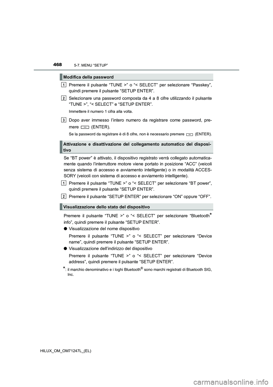 TOYOTA HILUX 2017 Manuale duso (in Italian) 4685-7. MENU “SETUP”
HILUX_OM_OM71247L_(EL)
Premere il pulsante “TUNE >” o “< SELECT” per selezionare “Passkey”,
quindi premere il pulsante “SETUP ENTER”.
Selezionare una password TOYOTA HILUX 2017 Manuale duso (in Italian) 4685-7. MENU “SETUP”
HILUX_OM_OM71247L_(EL)
Premere il pulsante “TUNE >” o “< SELECT” per selezionare “Passkey”,
quindi premere il pulsante “SETUP ENTER”.
Selezionare una password