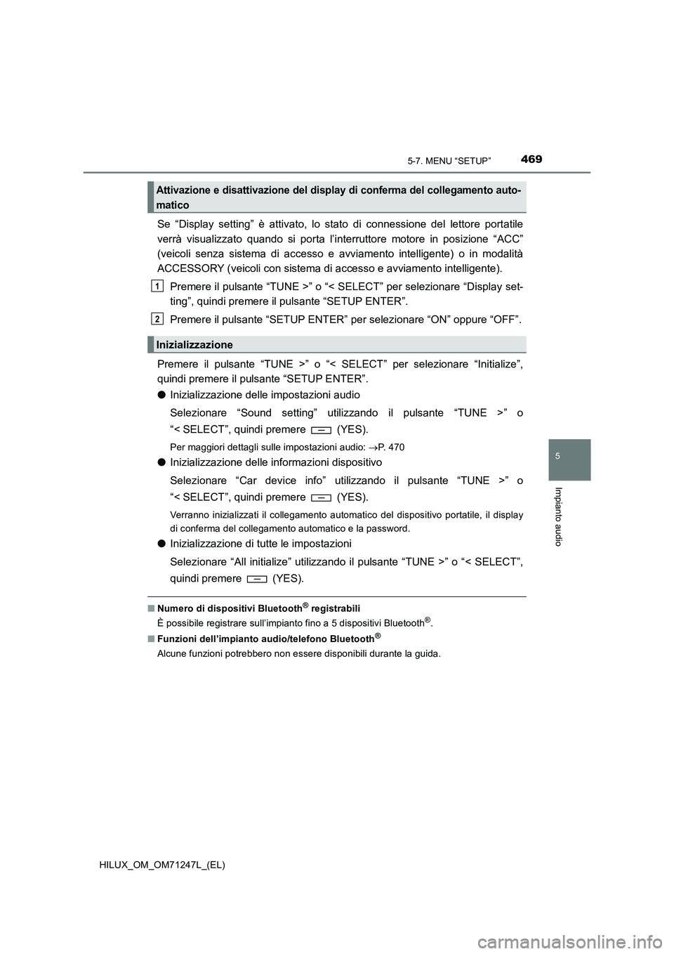 TOYOTA HILUX 2017 Manuale duso (in Italian) 4695-7. MENU “SETUP”
5
Impianto audio
HILUX_OM_OM71247L_(EL)
Se “Display setting” è attivato, lo stato di connessione del lettore portatile
verrà visualizzato quando si porta l’interruttor TOYOTA HILUX 2017 Manuale duso (in Italian) 4695-7. MENU “SETUP”
5
Impianto audio
HILUX_OM_OM71247L_(EL)
Se “Display setting” è attivato, lo stato di connessione del lettore portatile
verrà visualizzato quando si porta l’interruttor