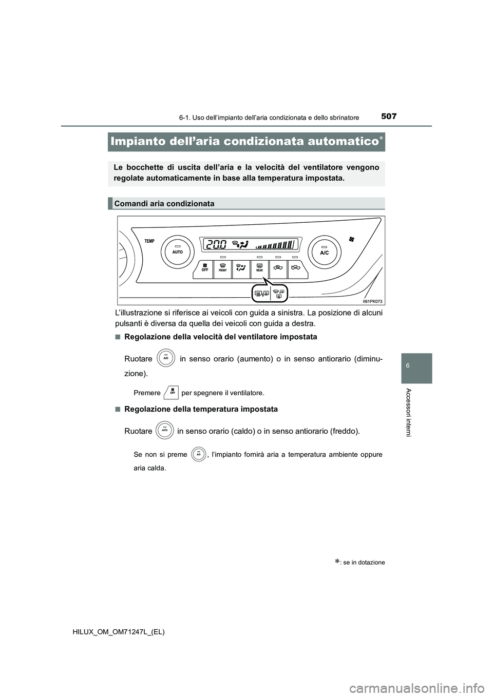 TOYOTA HILUX 2017  Manuale duso (in Italian) 5076-1. Uso dell’impianto dell’aria condizionata e dello sbrinatore
HILUX_OM_OM71247L_(EL)
6
Accessori interni
Impianto dell’aria condizionata automatico
L’illustrazione si riferisce ai vei