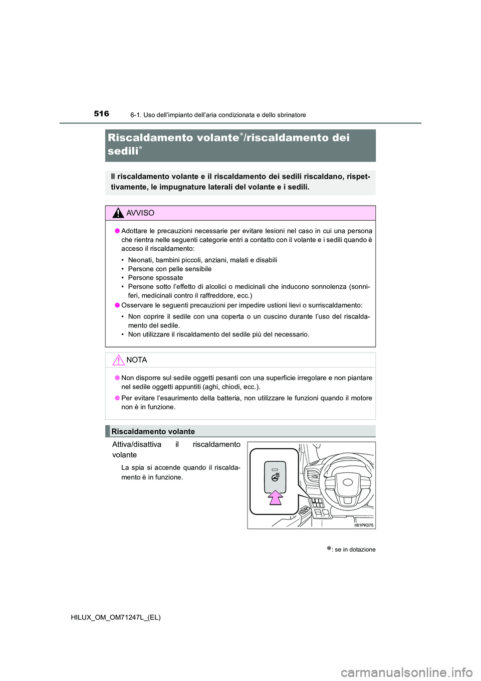 TOYOTA HILUX 2017 Manuale duso (in Italian) 5166-1. Uso dell’impianto dell’aria condizionata e dello sbrinatore
HILUX_OM_OM71247L_(EL)
Riscaldamento volante/riscaldamento dei
sedili
Attiva/disattiva il riscaldamento
volante
La spia TOYOTA HILUX 2017 Manuale duso (in Italian) 5166-1. Uso dell’impianto dell’aria condizionata e dello sbrinatore
HILUX_OM_OM71247L_(EL)
Riscaldamento volante/riscaldamento dei
sedili
Attiva/disattiva il riscaldamento
volante
La spia