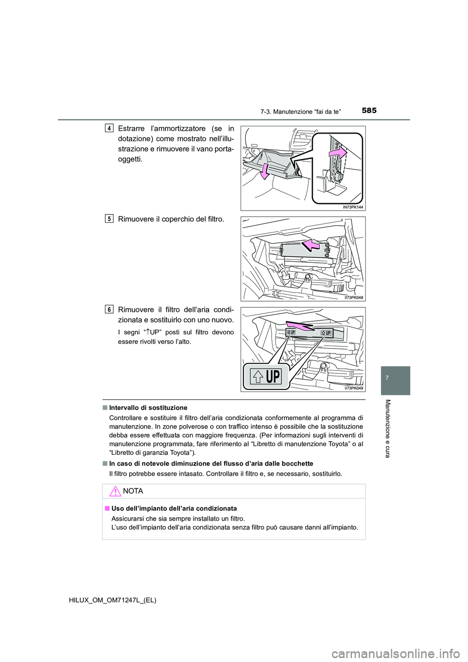 TOYOTA HILUX 2017 Manuale duso (in Italian) 5857-3. Manutenzione “fai da te”
HILUX_OM_OM71247L_(EL)
7
Manutenzione e cura
Estrarre l’ammortizzatore (se in
dotazione) come mostrato nell’illu-
strazione e rimuovere il vano porta-
ogget TOYOTA HILUX 2017 Manuale duso (in Italian) 5857-3. Manutenzione “fai da te”
HILUX_OM_OM71247L_(EL)
7
Manutenzione e cura
Estrarre l’ammortizzatore (se in
dotazione) come mostrato nell’illu-
strazione e rimuovere il vano porta-
ogget