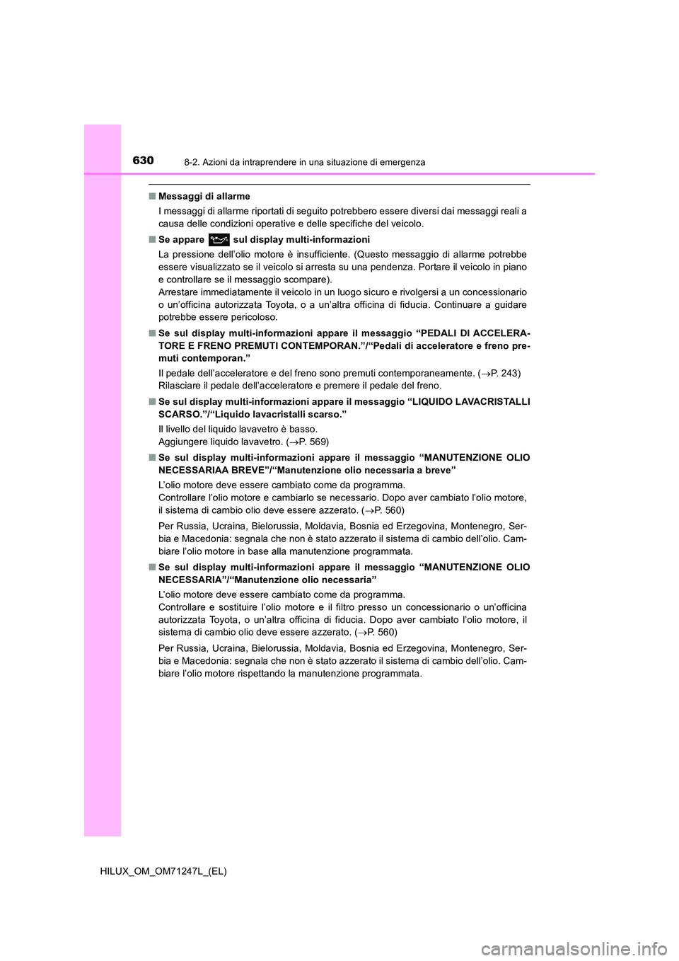 TOYOTA HILUX 2017 Manuale duso (in Italian) 6308-2. Azioni da intraprendere in una situazione di emergenza
HILUX_OM_OM71247L_(EL)
■Messaggi di allarme
I messaggi di allarme riportati di seguito potrebbero essere diversi dai messaggi reali a TOYOTA HILUX 2017 Manuale duso (in Italian) 6308-2. Azioni da intraprendere in una situazione di emergenza
HILUX_OM_OM71247L_(EL)
■Messaggi di allarme
I messaggi di allarme riportati di seguito potrebbero essere diversi dai messaggi reali a