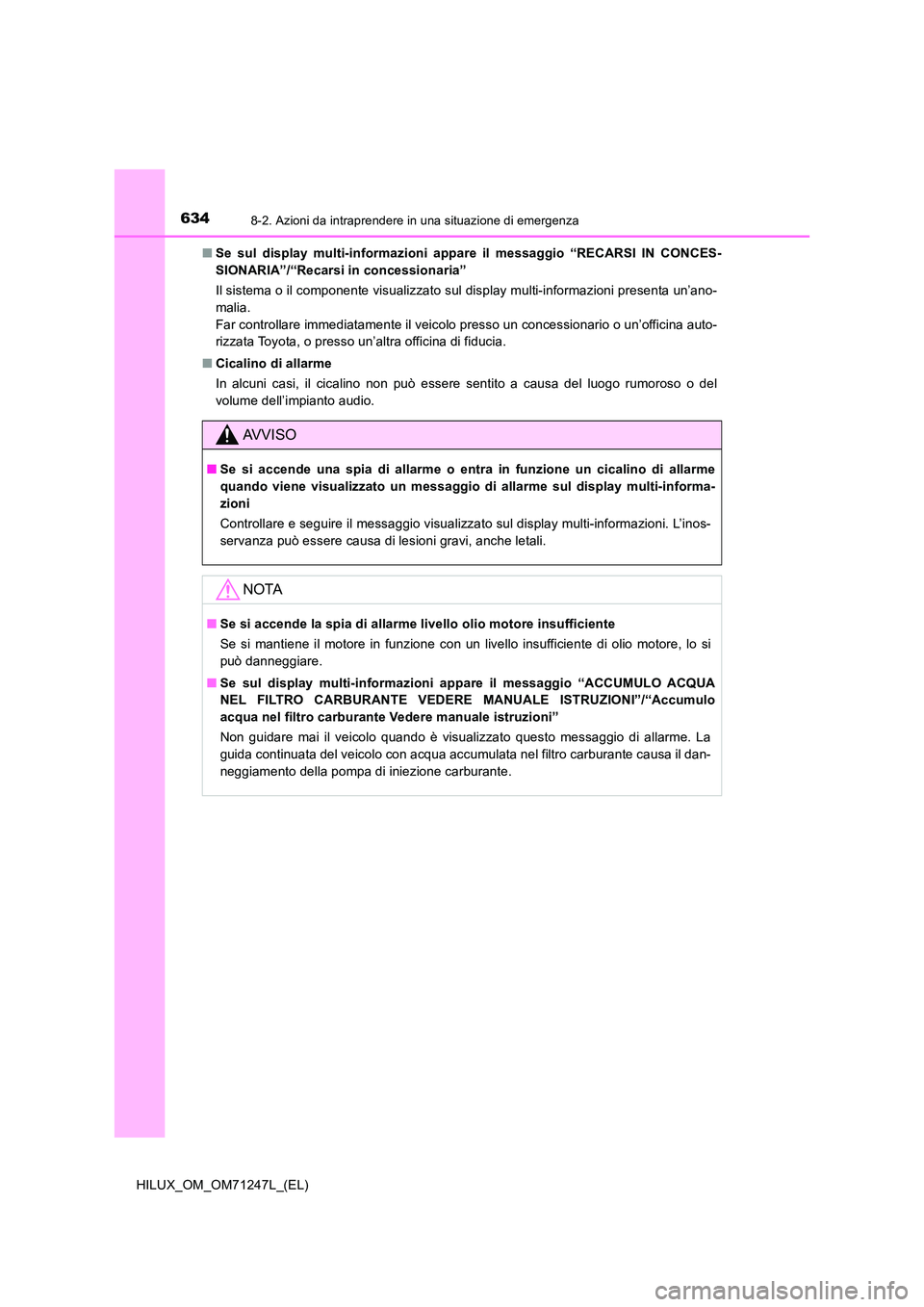 TOYOTA HILUX 2017 Manuale duso (in Italian) 6348-2. Azioni da intraprendere in una situazione di emergenza
HILUX_OM_OM71247L_(EL)
■ Se sul display multi-informazioni appare il messaggio “RECARSI IN CONCES-
SIONARIA”/“Recarsi in conces TOYOTA HILUX 2017 Manuale duso (in Italian) 6348-2. Azioni da intraprendere in una situazione di emergenza
HILUX_OM_OM71247L_(EL)
■ Se sul display multi-informazioni appare il messaggio “RECARSI IN CONCES-
SIONARIA”/“Recarsi in conces