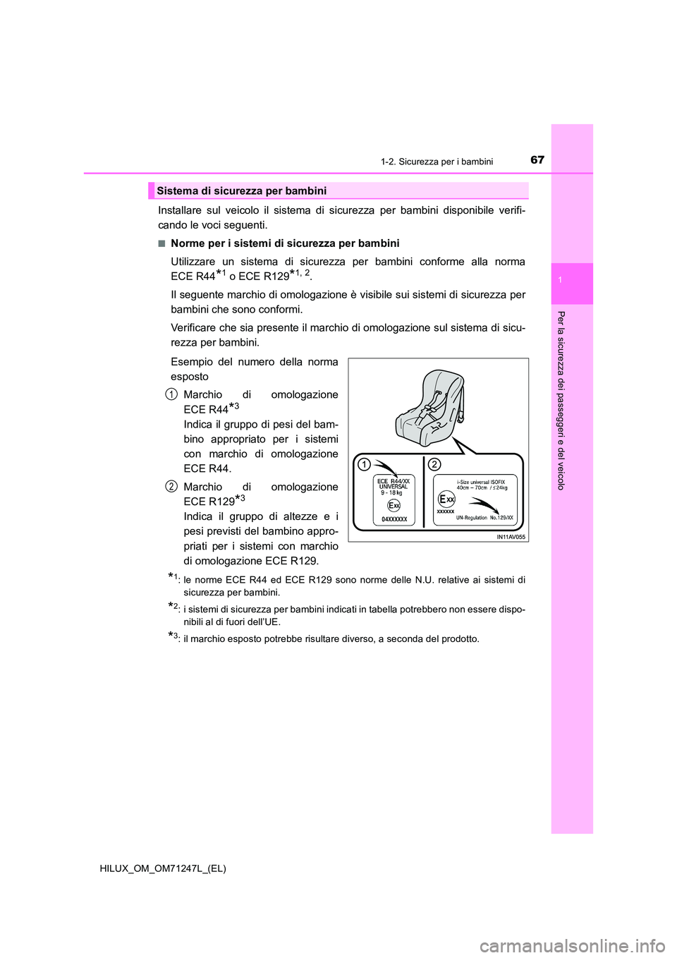 TOYOTA HILUX 2017 Manuale duso (in Italian) 671-2. Sicurezza per i bambini
1
HILUX_OM_OM71247L_(EL)
Per la sicurezza dei passeggeri e del veicolo
Installare sul veicolo il sistema di sicurezza per bambini disponibile verifi-
cando le voci segu TOYOTA HILUX 2017 Manuale duso (in Italian) 671-2. Sicurezza per i bambini
1
HILUX_OM_OM71247L_(EL)
Per la sicurezza dei passeggeri e del veicolo
Installare sul veicolo il sistema di sicurezza per bambini disponibile verifi-
cando le voci segu