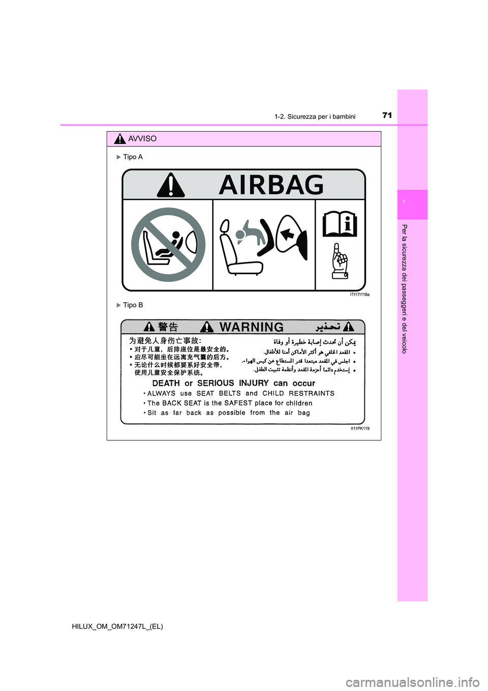 TOYOTA HILUX 2017  Manuale duso (in Italian) 711-2. Sicurezza per i bambini
1
HILUX_OM_OM71247L_(EL)
Per la sicurezza dei passeggeri e del veicolo
AVVISO
Tipo A
Tipo B 