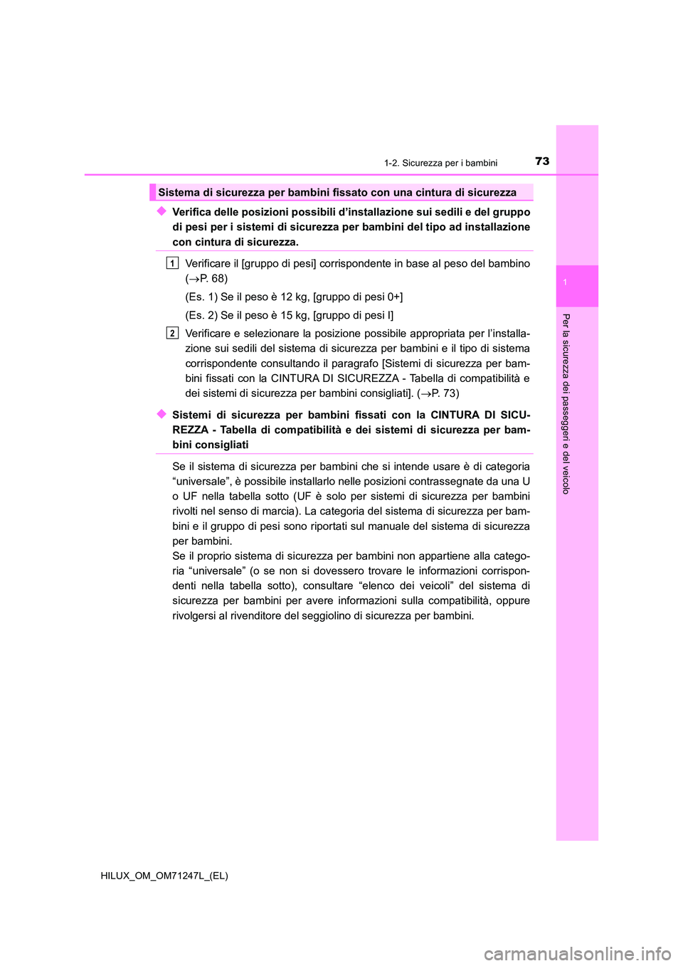TOYOTA HILUX 2017 Manuale duso (in Italian) 731-2. Sicurezza per i bambini
1
HILUX_OM_OM71247L_(EL)
Per la sicurezza dei passeggeri e del veicolo
◆Verifica delle posizioni possibili d’installazione sui sedili e del gruppo
di pesi per i sis TOYOTA HILUX 2017 Manuale duso (in Italian) 731-2. Sicurezza per i bambini
1
HILUX_OM_OM71247L_(EL)
Per la sicurezza dei passeggeri e del veicolo
◆Verifica delle posizioni possibili d’installazione sui sedili e del gruppo
di pesi per i sis
