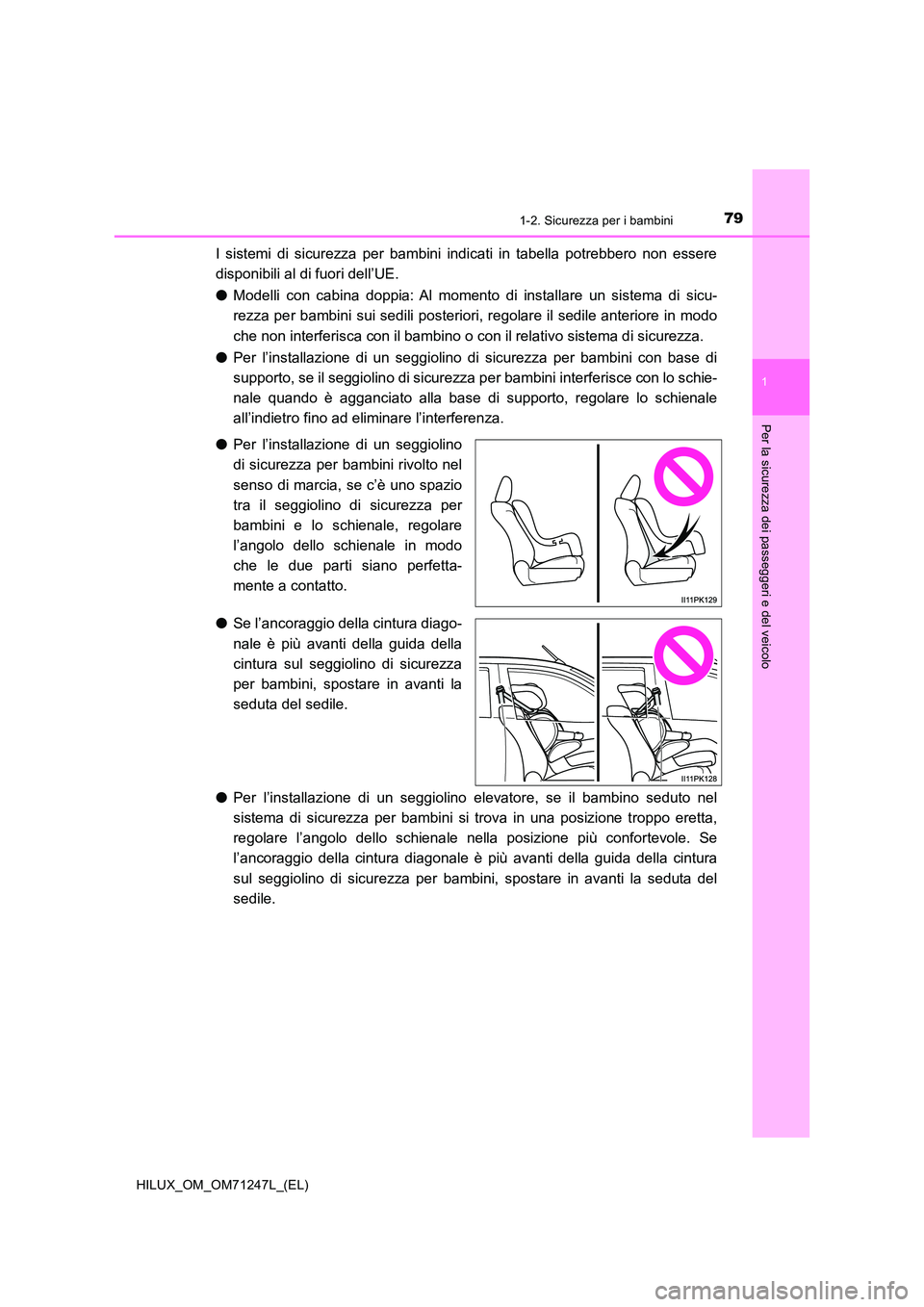 TOYOTA HILUX 2017 Manuale duso (in Italian) 791-2. Sicurezza per i bambini
1
HILUX_OM_OM71247L_(EL)
Per la sicurezza dei passeggeri e del veicolo
I sistemi di sicurezza per bambini indicati in tabella potrebbero non essere
disponibili al di fu TOYOTA HILUX 2017 Manuale duso (in Italian) 791-2. Sicurezza per i bambini
1
HILUX_OM_OM71247L_(EL)
Per la sicurezza dei passeggeri e del veicolo
I sistemi di sicurezza per bambini indicati in tabella potrebbero non essere
disponibili al di fu