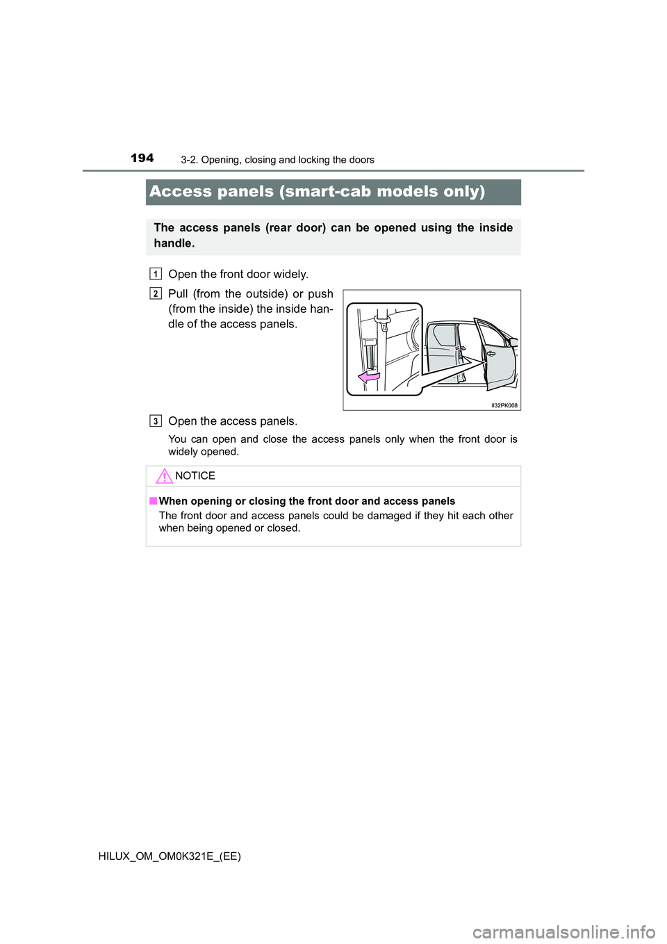 TOYOTA HILUX 2020  Owners Manual (in English) 1943-2. Opening, closing and locking the doors
HILUX_OM_OM0K321E_(EE)
Access panels (smart-cab models only)
Open the front door widely. 
Pull (from the outside) or push 
(from the inside) the inside h