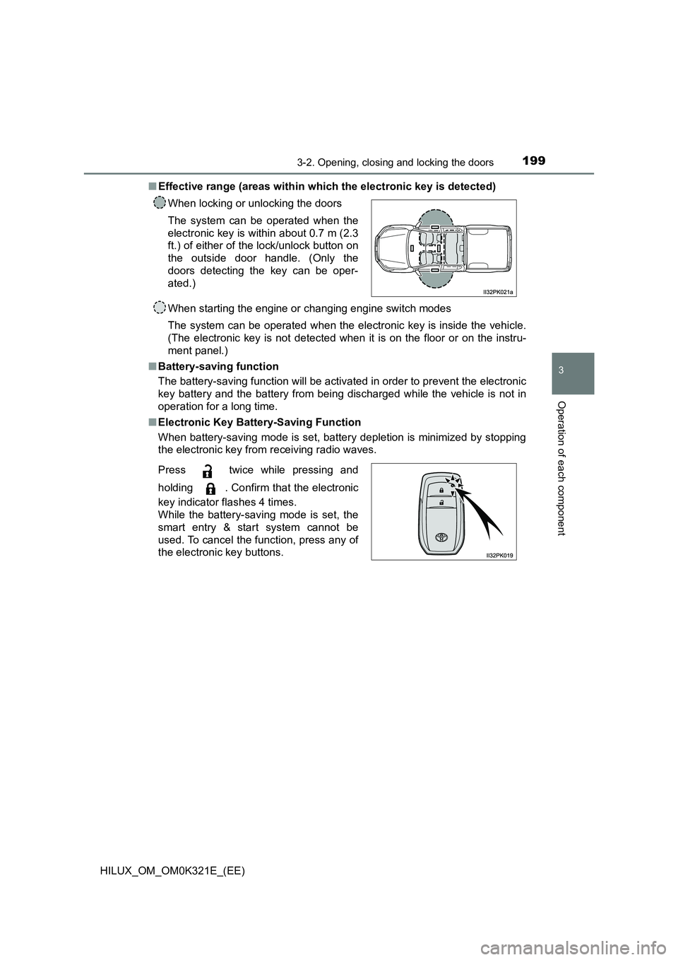 TOYOTA HILUX 2020 Owners Manual (in English) 1993-2. Opening, closing and locking the doors
3
Operation of each component
HILUX_OM_OM0K321E_(EE)
■ Effective range (areas within which the electronic key is detected)
When starting the engine o TOYOTA HILUX 2020 Owners Manual (in English) 1993-2. Opening, closing and locking the doors
3
Operation of each component
HILUX_OM_OM0K321E_(EE)
■ Effective range (areas within which the electronic key is detected)
When starting the engine o