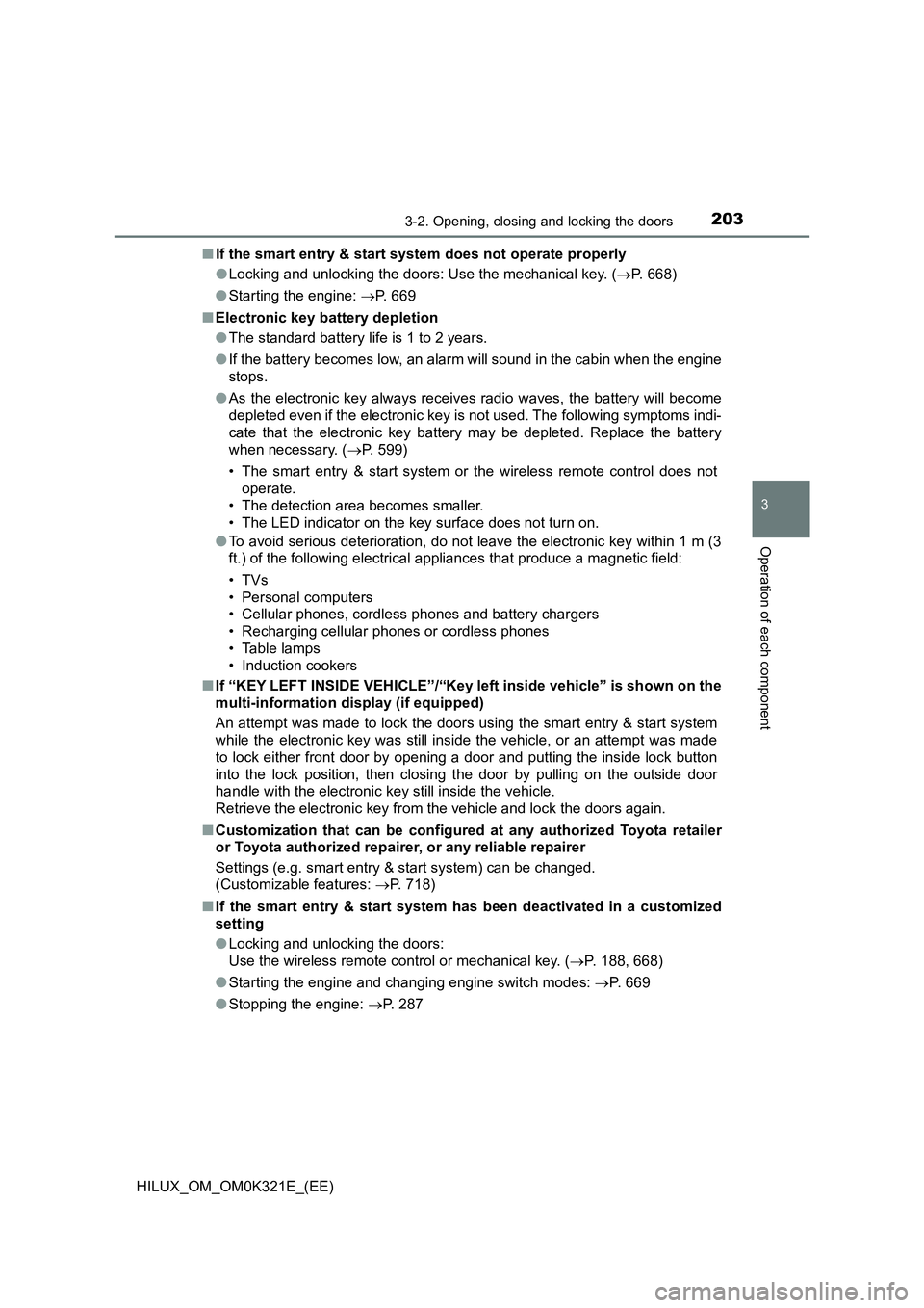 TOYOTA HILUX 2020 Owners Manual (in English) 2033-2. Opening, closing and locking the doors
3
Operation of each component
HILUX_OM_OM0K321E_(EE)
■ If the smart entry & start system does not operate properly
● Locking and unlocking the door TOYOTA HILUX 2020 Owners Manual (in English) 2033-2. Opening, closing and locking the doors
3
Operation of each component
HILUX_OM_OM0K321E_(EE)
■ If the smart entry & start system does not operate properly
● Locking and unlocking the door
