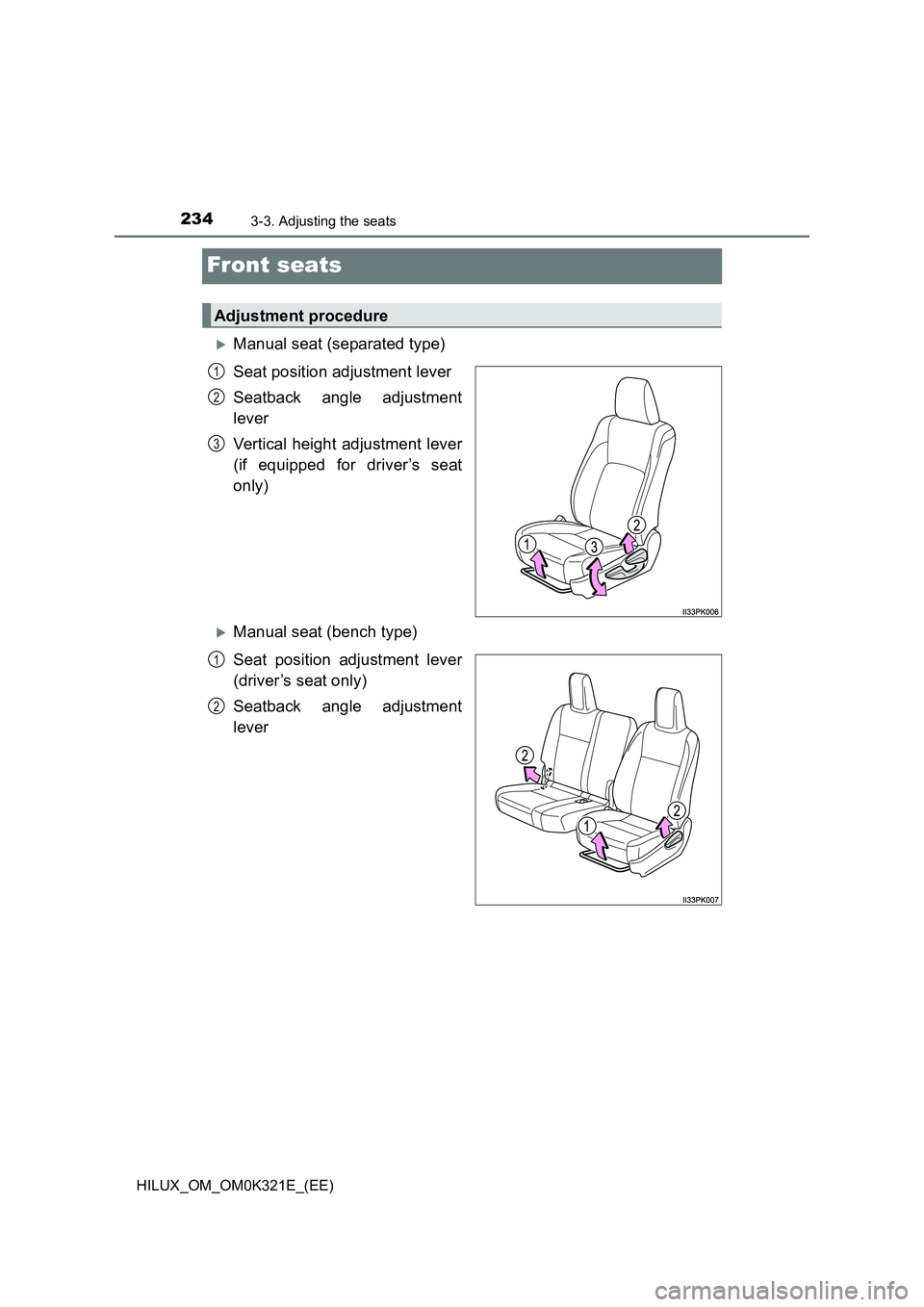 TOYOTA HILUX 2020  Owners Manual (in English) 2343-3. Adjusting the seats
HILUX_OM_OM0K321E_(EE)
Front seats
Manual seat (separated type) 
Seat position adjustment lever 
Seatback angle adjustment 
lever 
Vertical height adjustment lever 
(if 