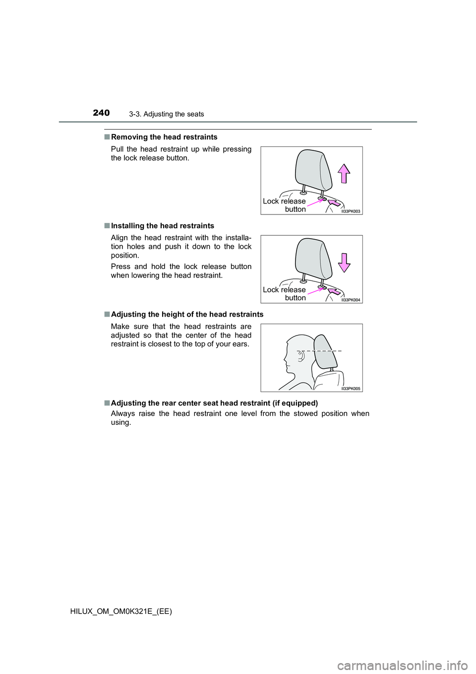 TOYOTA HILUX 2020  Owners Manual (in English) 2403-3. Adjusting the seats
HILUX_OM_OM0K321E_(EE)
■Removing the head restraints 
■ Installing the head restraints 
■ Adjusting the height of the head restraints 
■ Adjusting the rear center s