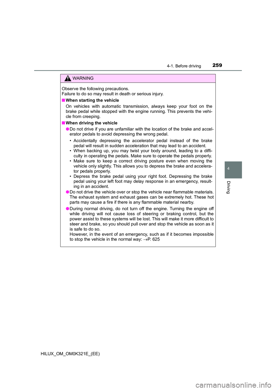 TOYOTA HILUX 2020 Owners Manual (in English) 2594-1. Before driving
4
Driving
HILUX_OM_OM0K321E_(EE)
WARNING
Observe the following precautions.
Failure to do so may result in death or serious injury.
■ When starting the vehicle
On vehicles TOYOTA HILUX 2020 Owners Manual (in English) 2594-1. Before driving
4
Driving
HILUX_OM_OM0K321E_(EE)
WARNING
Observe the following precautions.
Failure to do so may result in death or serious injury.
■ When starting the vehicle
On vehicles