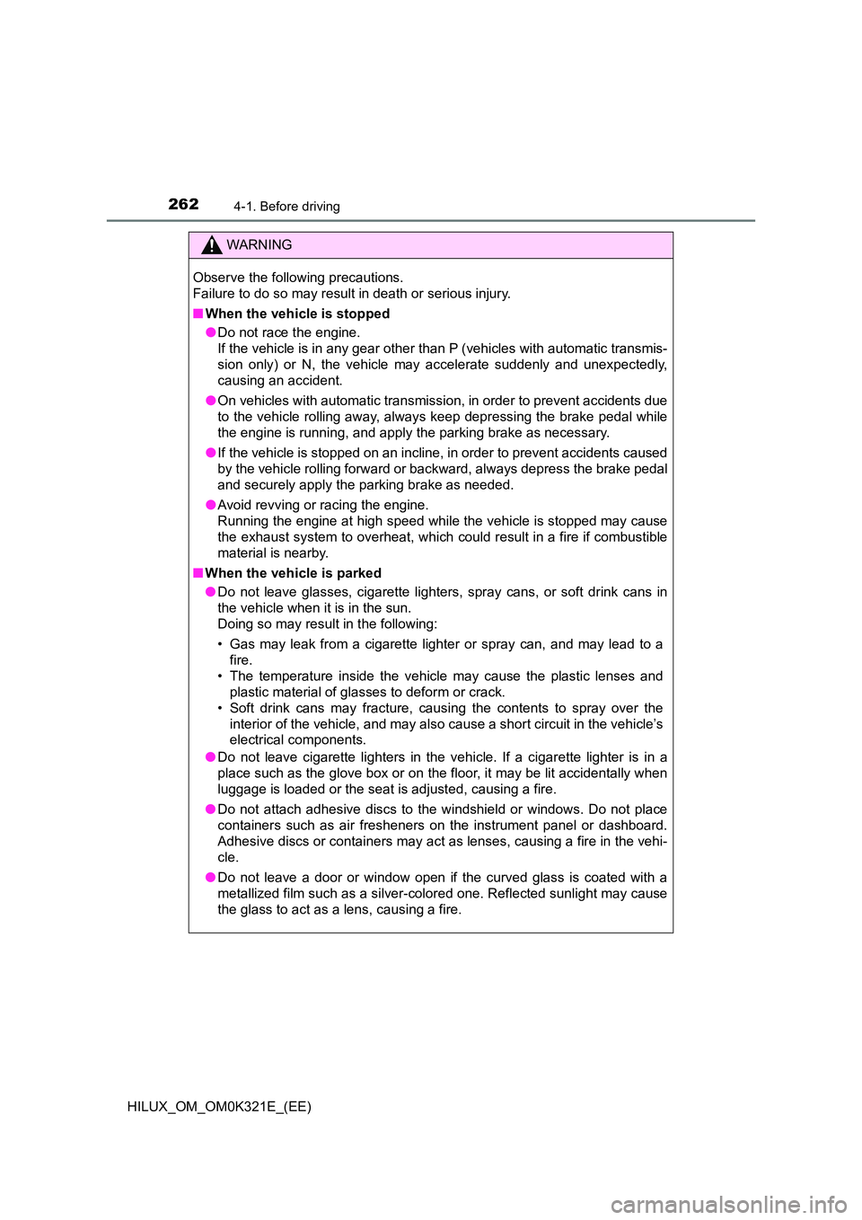 TOYOTA HILUX 2020 Owners Manual (in English) 2624-1. Before driving
HILUX_OM_OM0K321E_(EE)
WARNING
Observe the following precautions.
Failure to do so may result in death or serious injury.
■ When the vehicle is stopped
● Do not race the TOYOTA HILUX 2020 Owners Manual (in English) 2624-1. Before driving
HILUX_OM_OM0K321E_(EE)
WARNING
Observe the following precautions.
Failure to do so may result in death or serious injury.
■ When the vehicle is stopped
● Do not race the