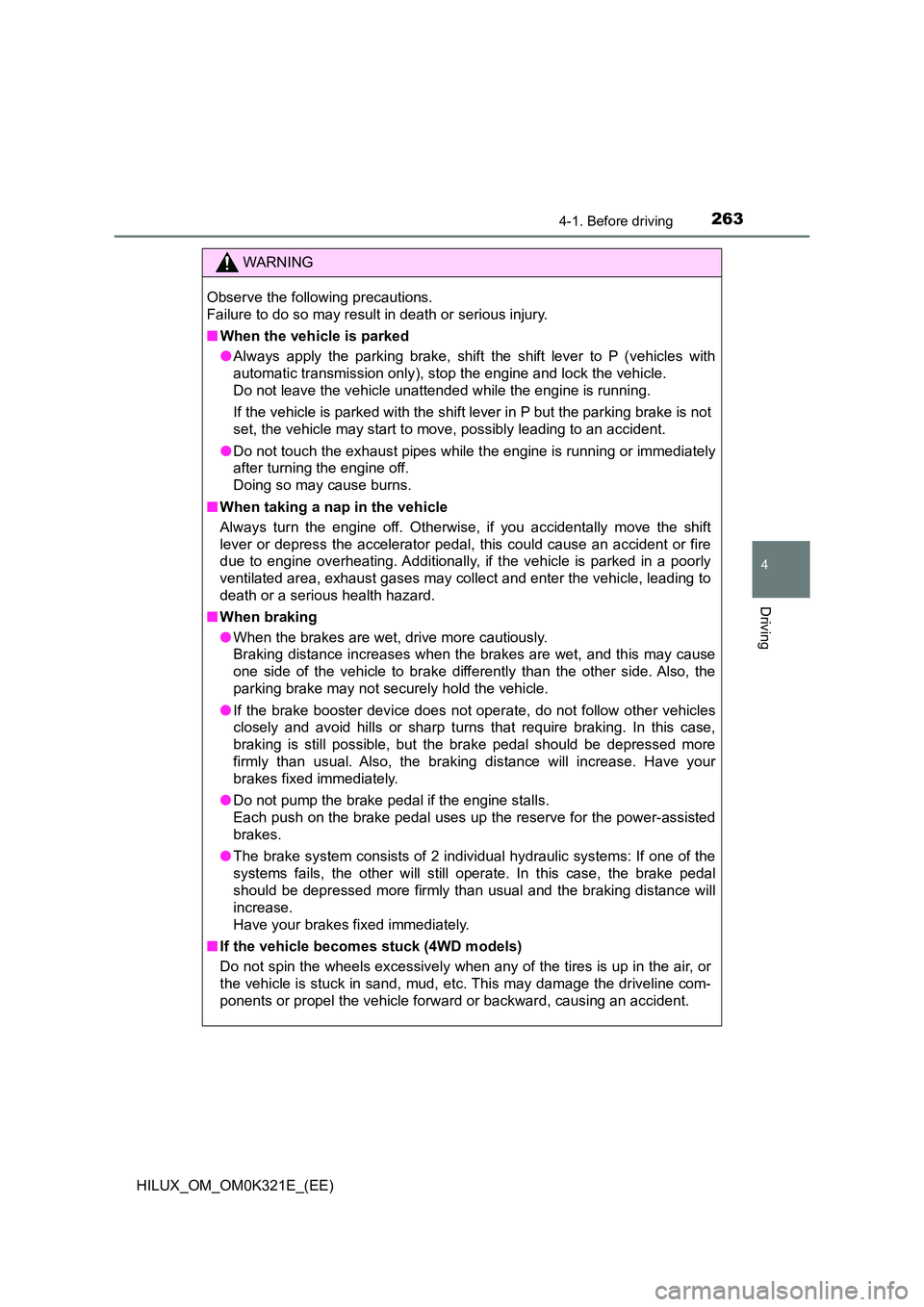 TOYOTA HILUX 2020 Owners Manual (in English) 2634-1. Before driving
4
Driving
HILUX_OM_OM0K321E_(EE)
WARNING
Observe the following precautions.
Failure to do so may result in death or serious injury.
■ When the vehicle is parked
● Always TOYOTA HILUX 2020 Owners Manual (in English) 2634-1. Before driving
4
Driving
HILUX_OM_OM0K321E_(EE)
WARNING
Observe the following precautions.
Failure to do so may result in death or serious injury.
■ When the vehicle is parked
● Always