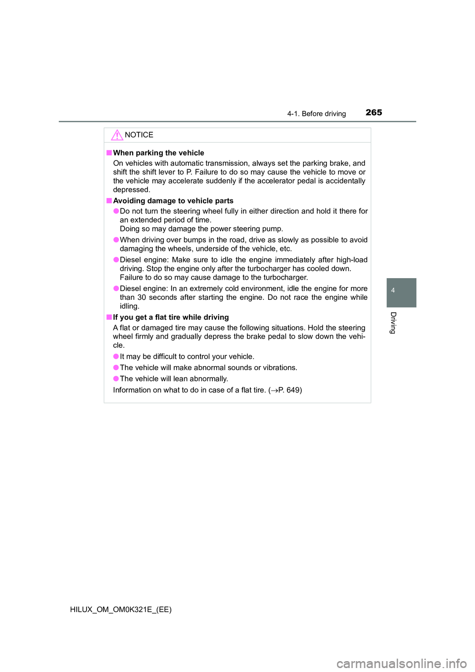 TOYOTA HILUX 2020 Owners Manual (in English) 2654-1. Before driving
4
Driving
HILUX_OM_OM0K321E_(EE)
NOTICE
■When parking the vehicle
On vehicles with automatic transmission, always set the parking brake, and
shift the shift lever to P. Fail TOYOTA HILUX 2020 Owners Manual (in English) 2654-1. Before driving
4
Driving
HILUX_OM_OM0K321E_(EE)
NOTICE
■When parking the vehicle
On vehicles with automatic transmission, always set the parking brake, and
shift the shift lever to P. Fail
