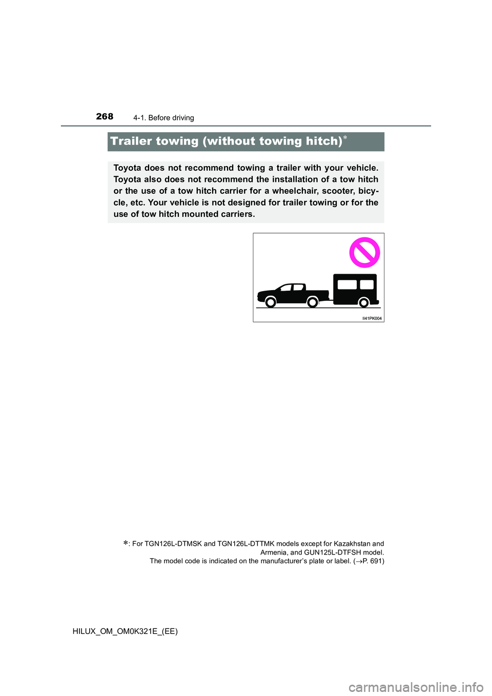 TOYOTA HILUX 2020  Owners Manual (in English) 2684-1. Before driving
HILUX_OM_OM0K321E_(EE)
Trailer towing (without towing hitch)
: For TGN126L-DTMSK and TGN126L-DTTMK models except for Kazakhstan and 
Armenia, and GUN125L-DTFSH model. 
The