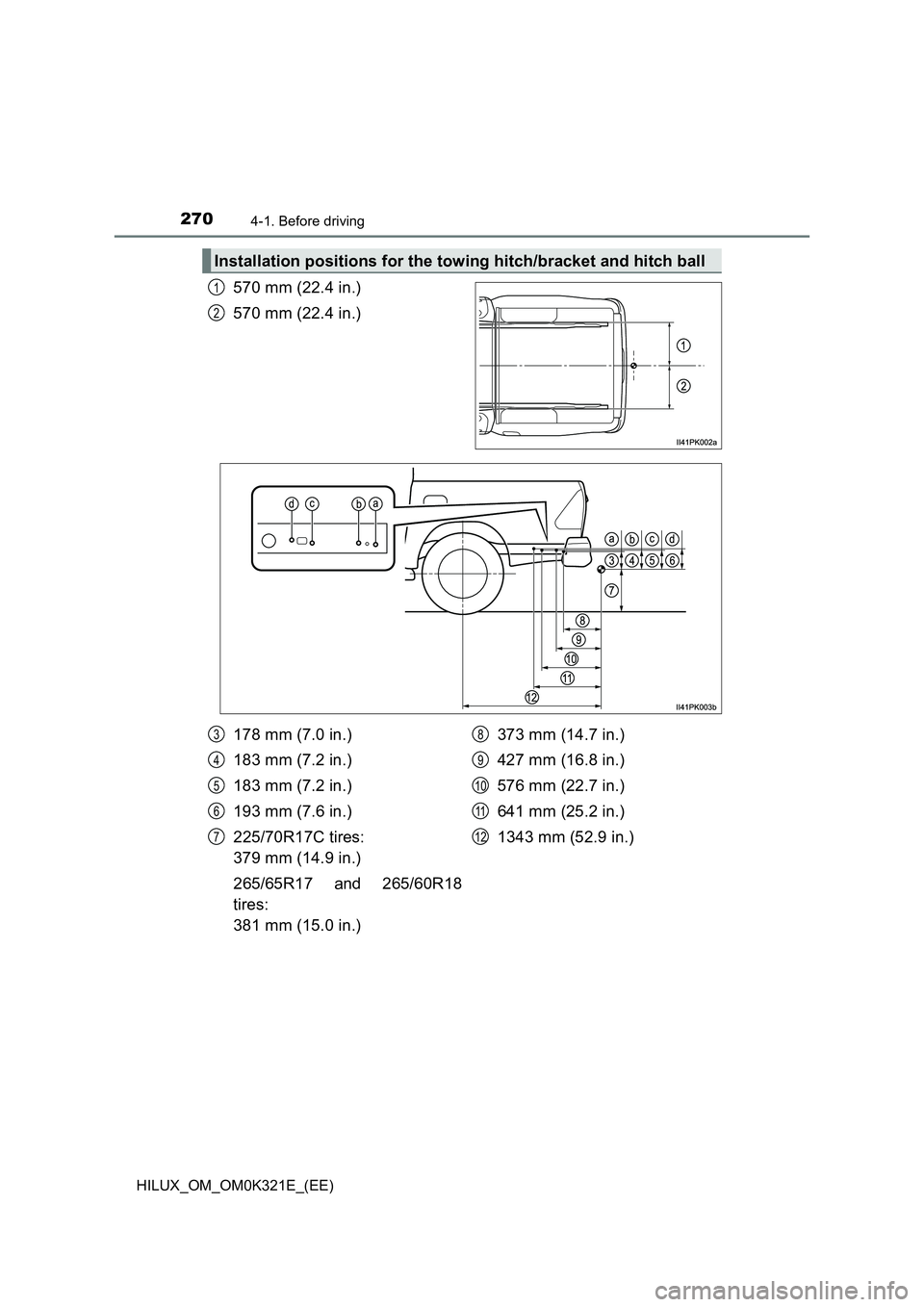 TOYOTA HILUX 2020  Owners Manual (in English) 2704-1. Before driving
HILUX_OM_OM0K321E_(EE)
570 mm (22.4 in.) 
570 mm (22.4 in.)
Installation positions for the towing hitch/bracket and hitch ball
1
2
178 mm (7.0 in.)
183 mm (7.2 in.) 
183 mm (7.2