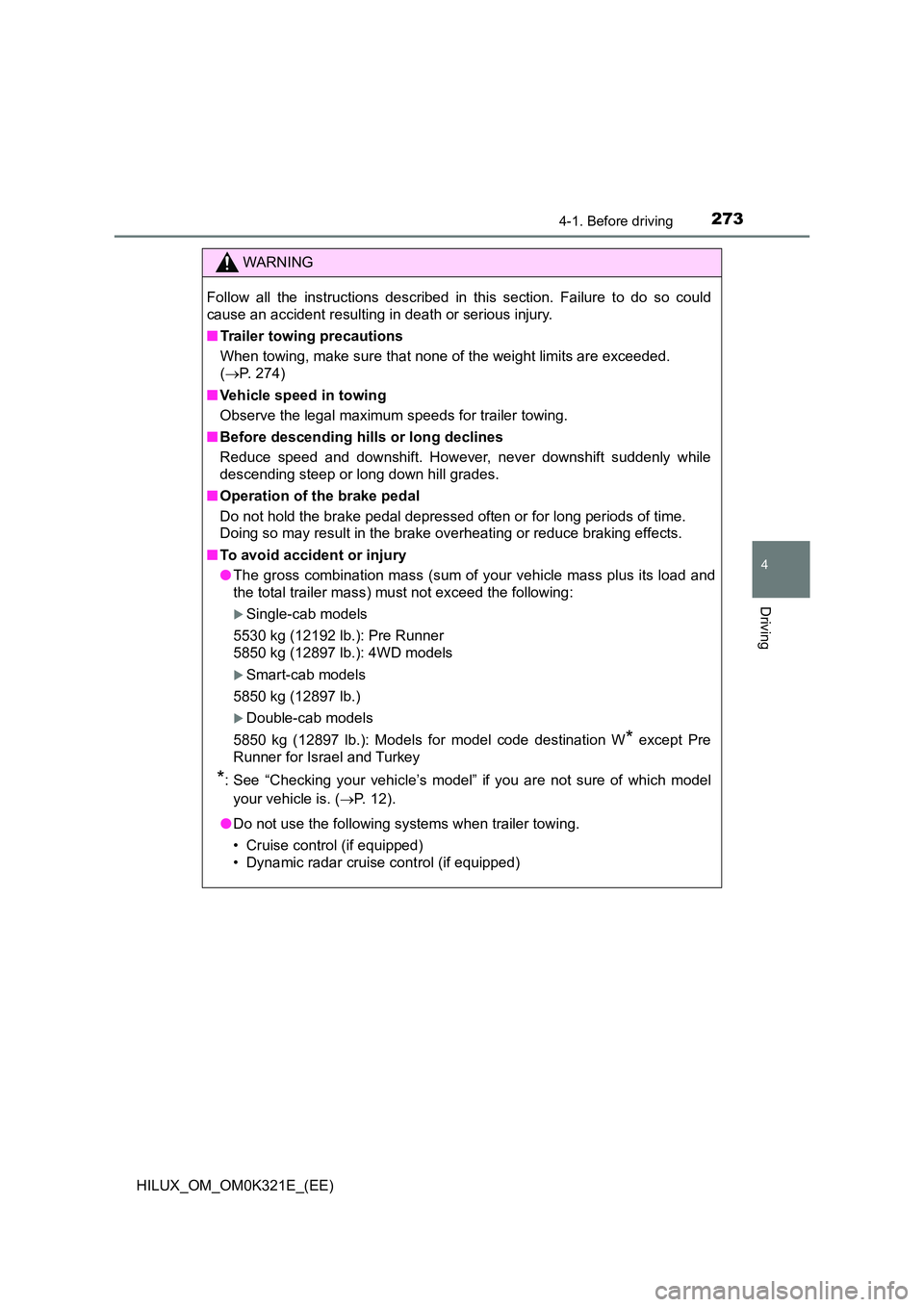 TOYOTA HILUX 2020 Owners Manual (in English) 2734-1. Before driving
4
Driving
HILUX_OM_OM0K321E_(EE)
WARNING
Follow all the instructions described in this section. Failure to do so could
cause an accident resulting in death or serious injury.
TOYOTA HILUX 2020 Owners Manual (in English) 2734-1. Before driving
4
Driving
HILUX_OM_OM0K321E_(EE)
WARNING
Follow all the instructions described in this section. Failure to do so could
cause an accident resulting in death or serious injury.
