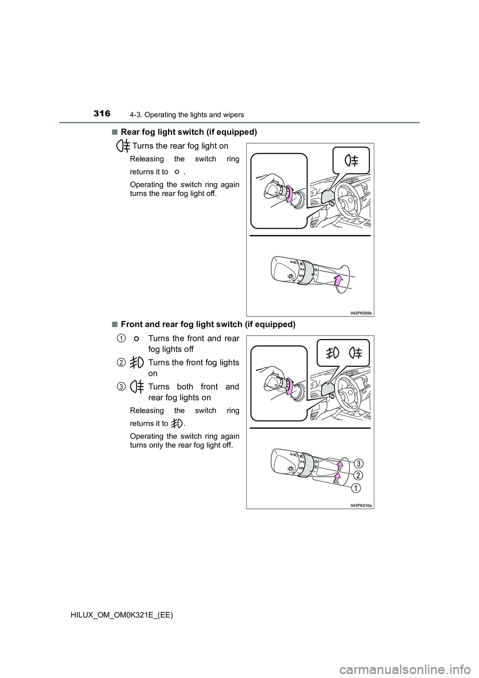 TOYOTA HILUX 2020  Owners Manual (in English) 3164-3. Operating the lights and wipers
HILUX_OM_OM0K321E_(EE) 
■Rear fog light switch (if equipped) 
Turns the rear fog light on
Releasing the switch ring 
returns it to  . 
Operating the switch ri