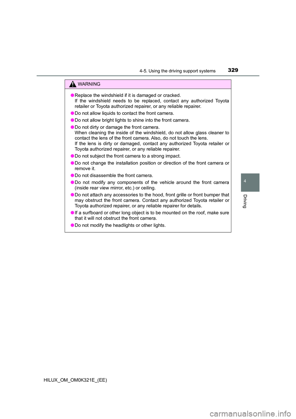 TOYOTA HILUX 2020 Owners Manual (in English) 3294-5. Using the driving support systems
4
Driving
HILUX_OM_OM0K321E_(EE)
WARNING
●Replace the windshield if it is damaged or cracked.
If the windshield needs to be replaced, contact any authoriz TOYOTA HILUX 2020 Owners Manual (in English) 3294-5. Using the driving support systems
4
Driving
HILUX_OM_OM0K321E_(EE)
WARNING
●Replace the windshield if it is damaged or cracked.
If the windshield needs to be replaced, contact any authoriz