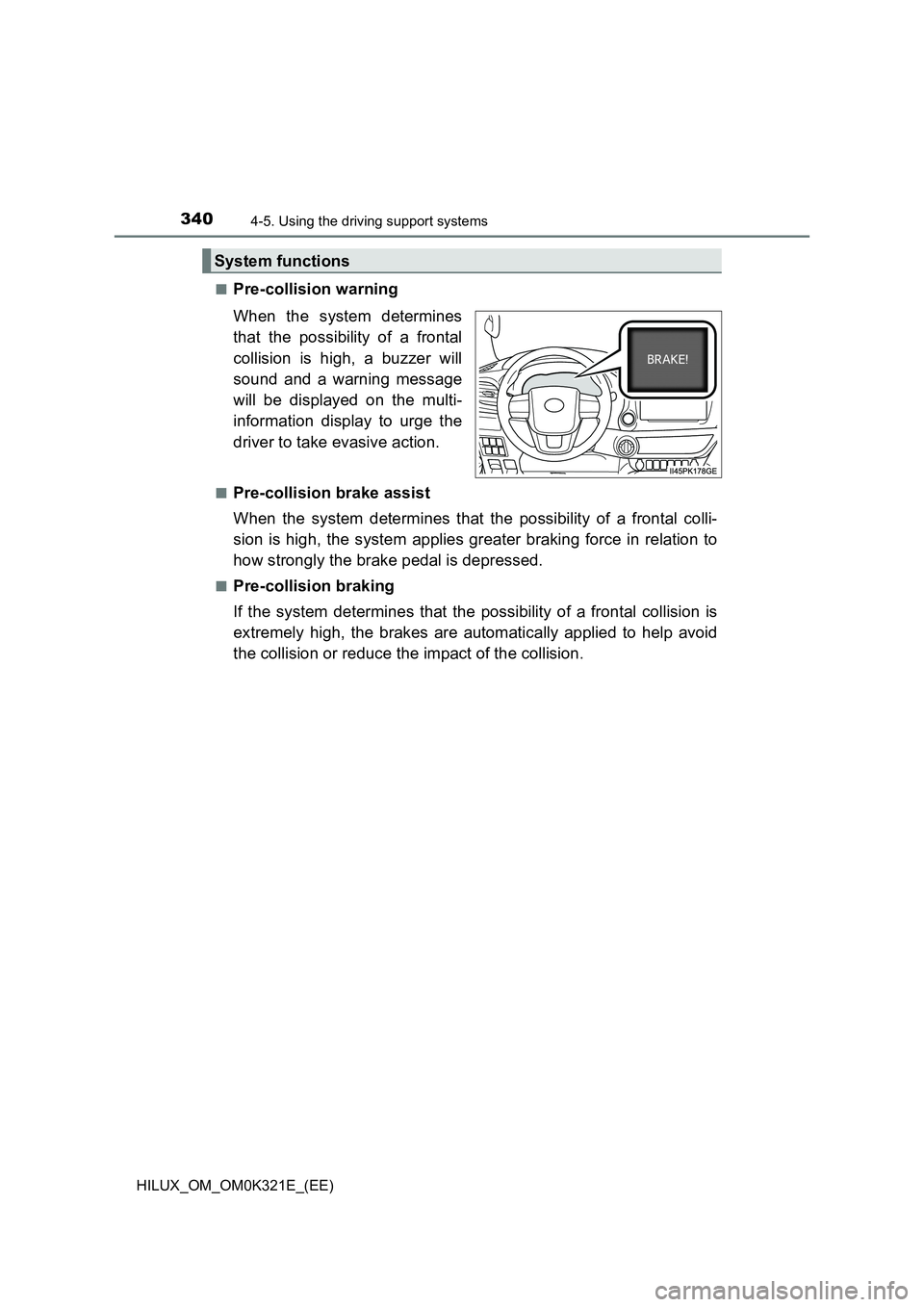 TOYOTA HILUX 2020  Owners Manual (in English) 3404-5. Using the driving support systems
HILUX_OM_OM0K321E_(EE) 
■Pre-collision warning 
When the system determines 
that the possibility of a frontal 
collision is high, a buzzer will 
sound and a