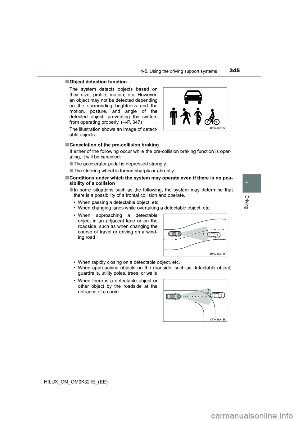 TOYOTA HILUX 2020 Owners Manual (in English) 3454-5. Using the driving support systems
4
Driving
HILUX_OM_OM0K321E_(EE)
■ Object detection function
■ Cancelation of the pre-collision braking
If either of the following occur while the pre- TOYOTA HILUX 2020 Owners Manual (in English) 3454-5. Using the driving support systems
4
Driving
HILUX_OM_OM0K321E_(EE)
■ Object detection function
■ Cancelation of the pre-collision braking
If either of the following occur while the pre-