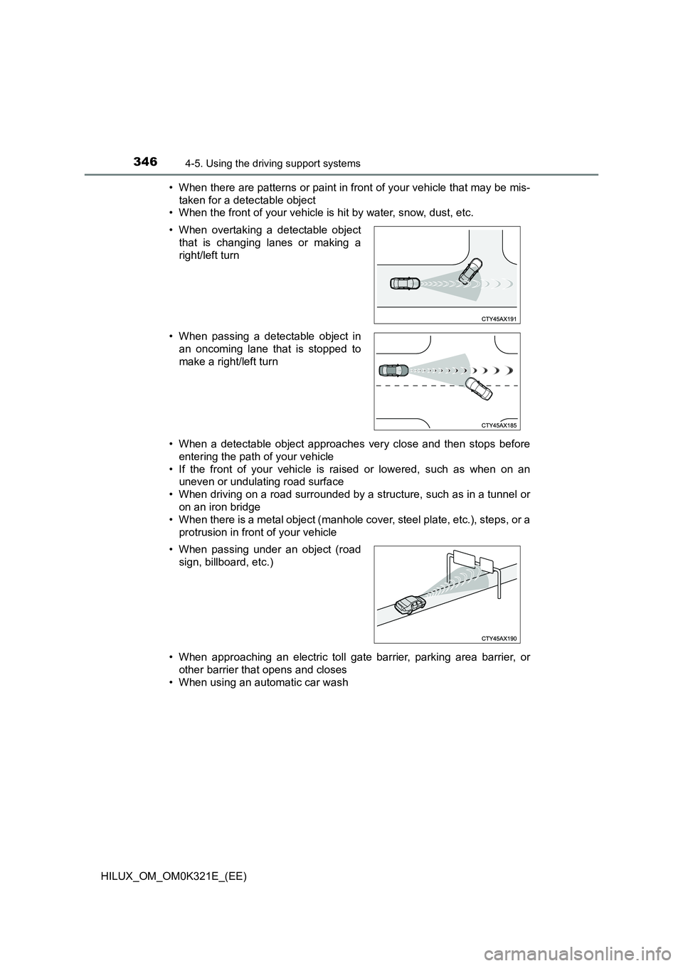 TOYOTA HILUX 2020 Owners Manual (in English) 3464-5. Using the driving support systems
HILUX_OM_OM0K321E_(EE)
• When there are patterns or paint in front of your vehicle that may be mis-
taken for a detectable object
• When the front of y TOYOTA HILUX 2020 Owners Manual (in English) 3464-5. Using the driving support systems
HILUX_OM_OM0K321E_(EE)
• When there are patterns or paint in front of your vehicle that may be mis-
taken for a detectable object
• When the front of y