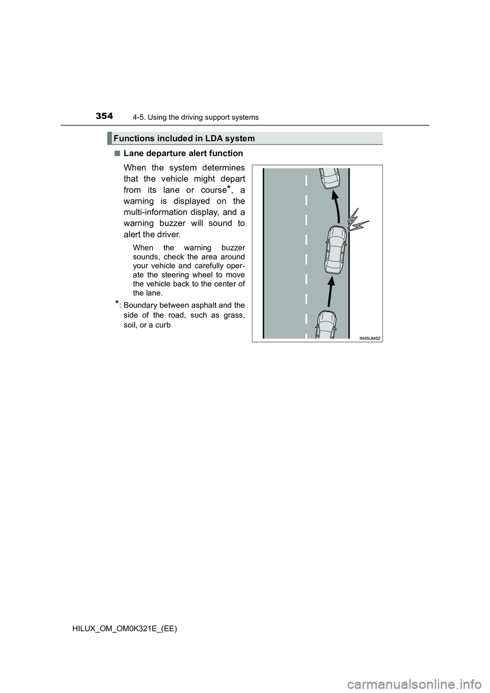 TOYOTA HILUX 2020  Owners Manual (in English) 3544-5. Using the driving support systems
HILUX_OM_OM0K321E_(EE) 
■Lane departure alert function 
When the system determines 
that the vehicle might depart 
from its lane or course*, a 
warning is d