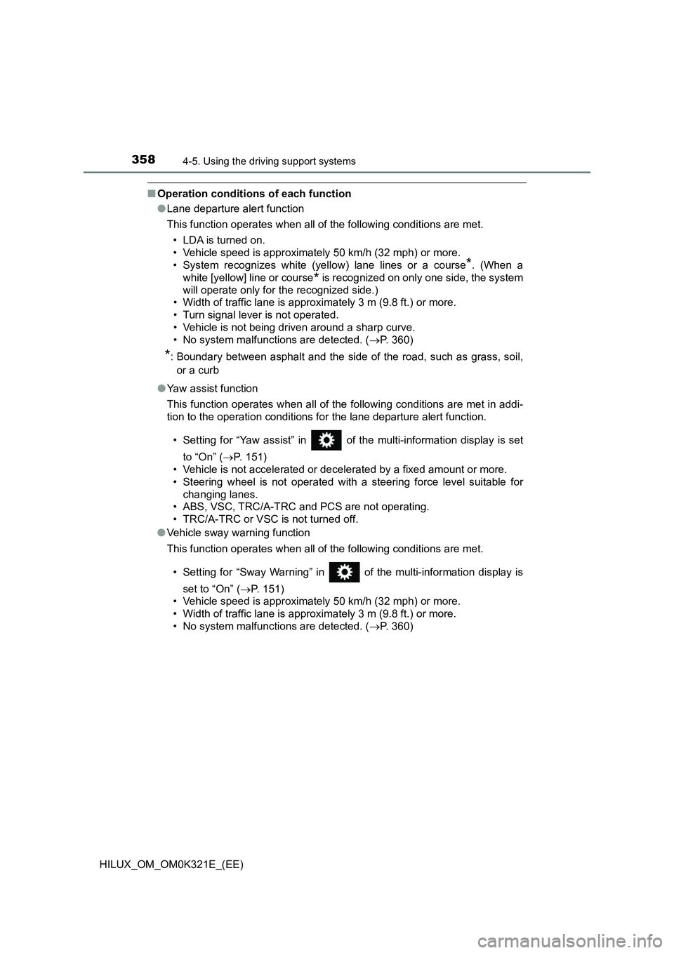 TOYOTA HILUX 2020 Owners Manual (in English) 3584-5. Using the driving support systems
HILUX_OM_OM0K321E_(EE)
■Operation conditions of each function
● Lane departure alert function
This function operates when all of the following condition TOYOTA HILUX 2020 Owners Manual (in English) 3584-5. Using the driving support systems
HILUX_OM_OM0K321E_(EE)
■Operation conditions of each function
● Lane departure alert function
This function operates when all of the following condition