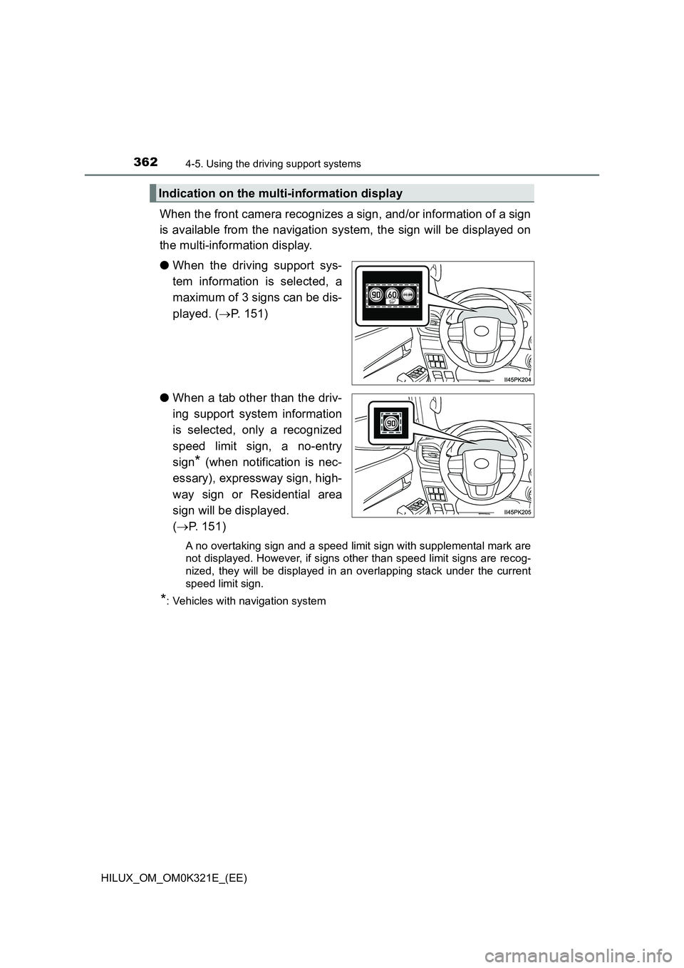TOYOTA HILUX 2020  Owners Manual (in English) 3624-5. Using the driving support systems
HILUX_OM_OM0K321E_(EE)
When the front camera recognizes a sign, and/or information of a sign 
is available from the navigation system, the sign will be displa