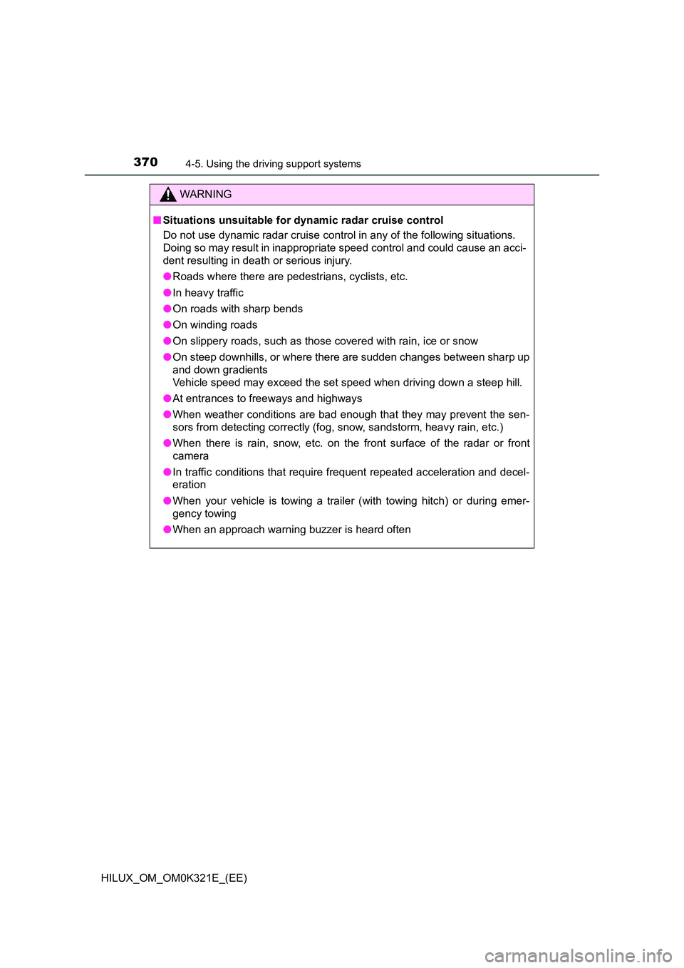 TOYOTA HILUX 2020 Owners Manual (in English) 3704-5. Using the driving support systems
HILUX_OM_OM0K321E_(EE)
WARNING
■Situations unsuitable for dynamic radar cruise control
Do not use dynamic radar cruise control in any of the following situ TOYOTA HILUX 2020 Owners Manual (in English) 3704-5. Using the driving support systems
HILUX_OM_OM0K321E_(EE)
WARNING
■Situations unsuitable for dynamic radar cruise control
Do not use dynamic radar cruise control in any of the following situ