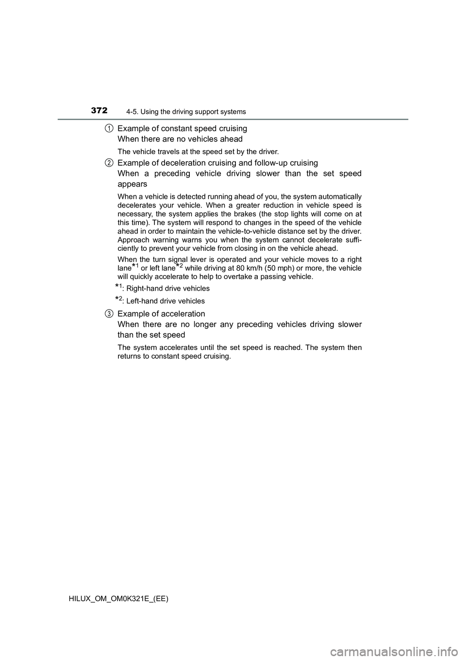 TOYOTA HILUX 2020 Owners Manual (in English) 3724-5. Using the driving support systems
HILUX_OM_OM0K321E_(EE)
Example of constant speed cruising
When there are no vehicles ahead
The vehicle travels at the speed set by the driver.
Example of dec TOYOTA HILUX 2020 Owners Manual (in English) 3724-5. Using the driving support systems
HILUX_OM_OM0K321E_(EE)
Example of constant speed cruising
When there are no vehicles ahead
The vehicle travels at the speed set by the driver.
Example of dec