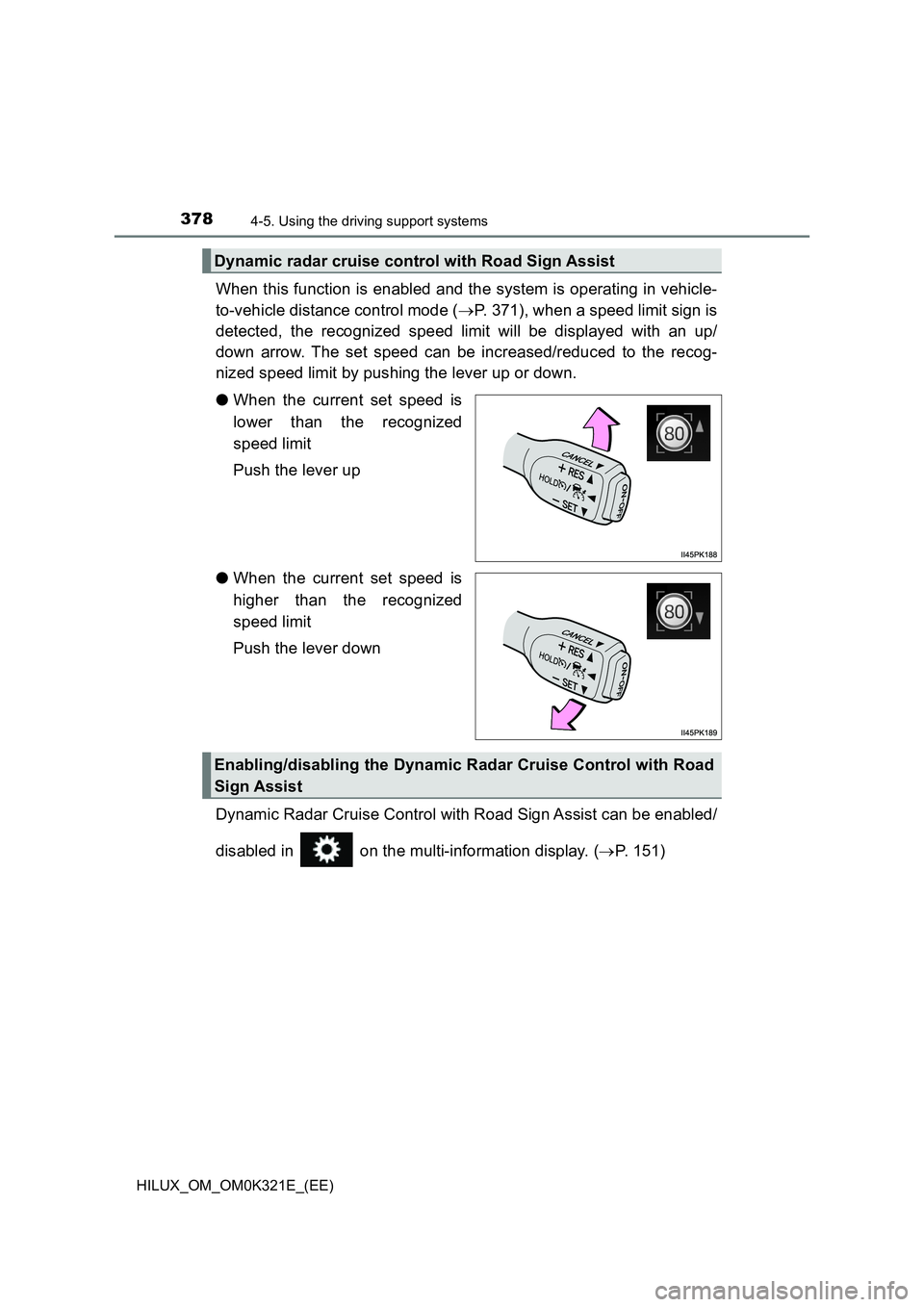 TOYOTA HILUX 2020  Owners Manual (in English) 3784-5. Using the driving support systems
HILUX_OM_OM0K321E_(EE)
When this function is enabled and the system is operating in vehicle- 
to-vehicle distance control mode ( P. 371), when a speed limi