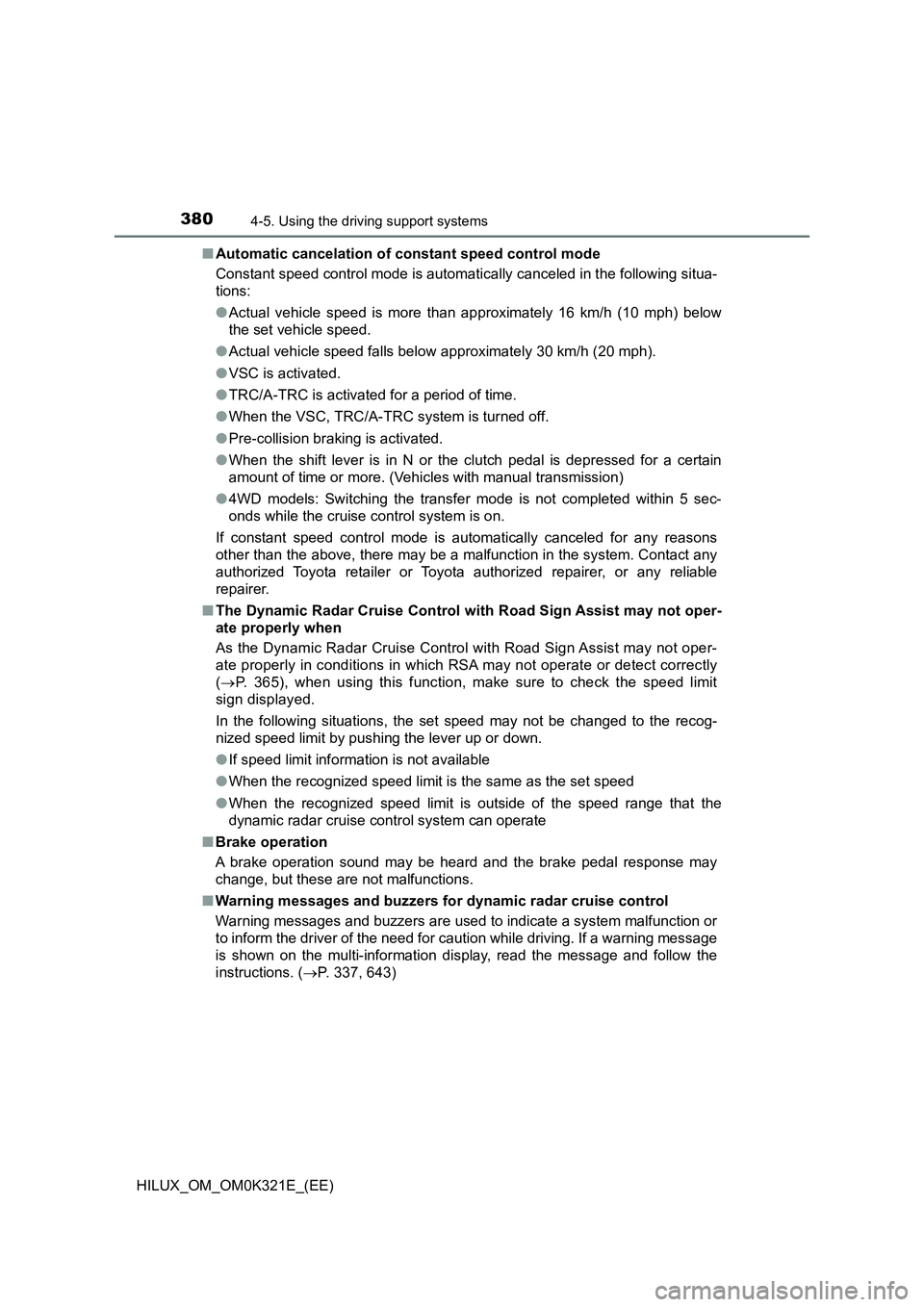 TOYOTA HILUX 2020 Owners Manual (in English) 3804-5. Using the driving support systems
HILUX_OM_OM0K321E_(EE)
■ Automatic cancelation of constant speed control mode
Constant speed control mode is automatically canceled in the following situa TOYOTA HILUX 2020 Owners Manual (in English) 3804-5. Using the driving support systems
HILUX_OM_OM0K321E_(EE)
■ Automatic cancelation of constant speed control mode
Constant speed control mode is automatically canceled in the following situa