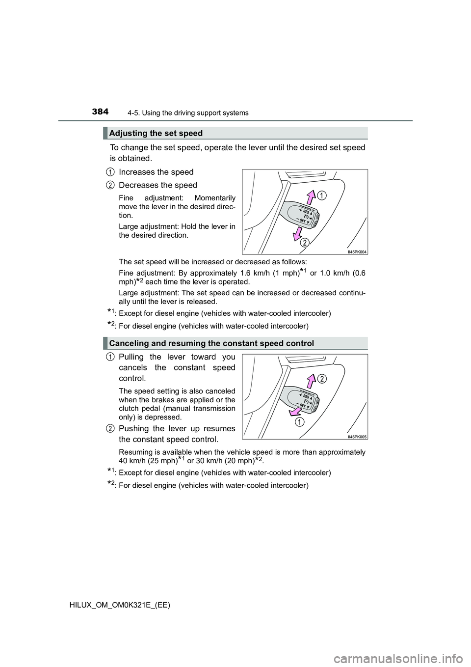 TOYOTA HILUX 2020 Owners Manual (in English) 3844-5. Using the driving support systems
HILUX_OM_OM0K321E_(EE)
To change the set speed, operate the lever until the desired set speed
is obtained.
Increases the speed
Decreases the speed
Fine adj TOYOTA HILUX 2020 Owners Manual (in English) 3844-5. Using the driving support systems
HILUX_OM_OM0K321E_(EE)
To change the set speed, operate the lever until the desired set speed
is obtained.
Increases the speed
Decreases the speed
Fine adj